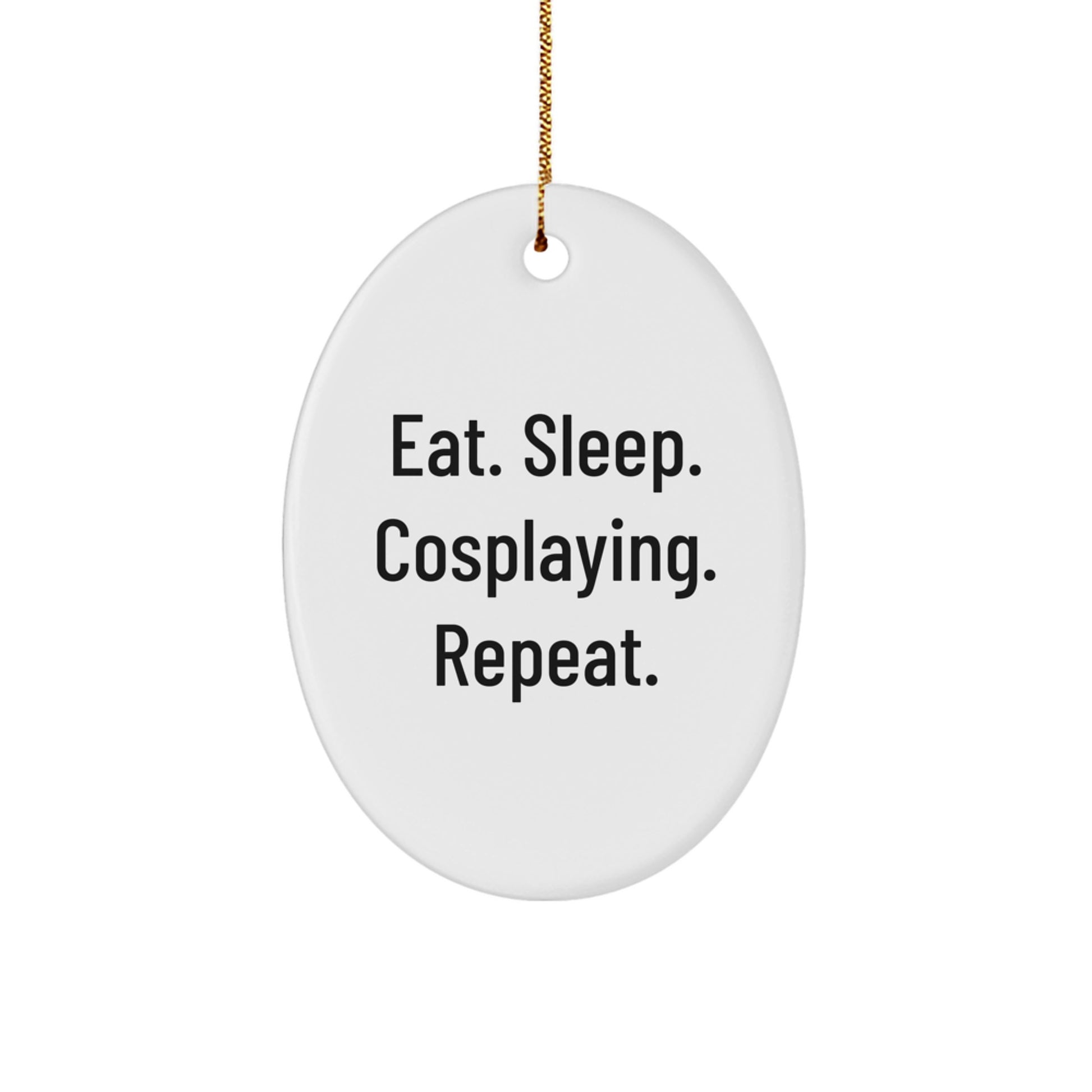 Funny Cosplaying Gifts from Friends for Christmas - Oval Ornament Eat. Sleep. Cosplaying. Repeat., Cosplaying Accessories, Men, Women, Family, Coworkers - Image 1