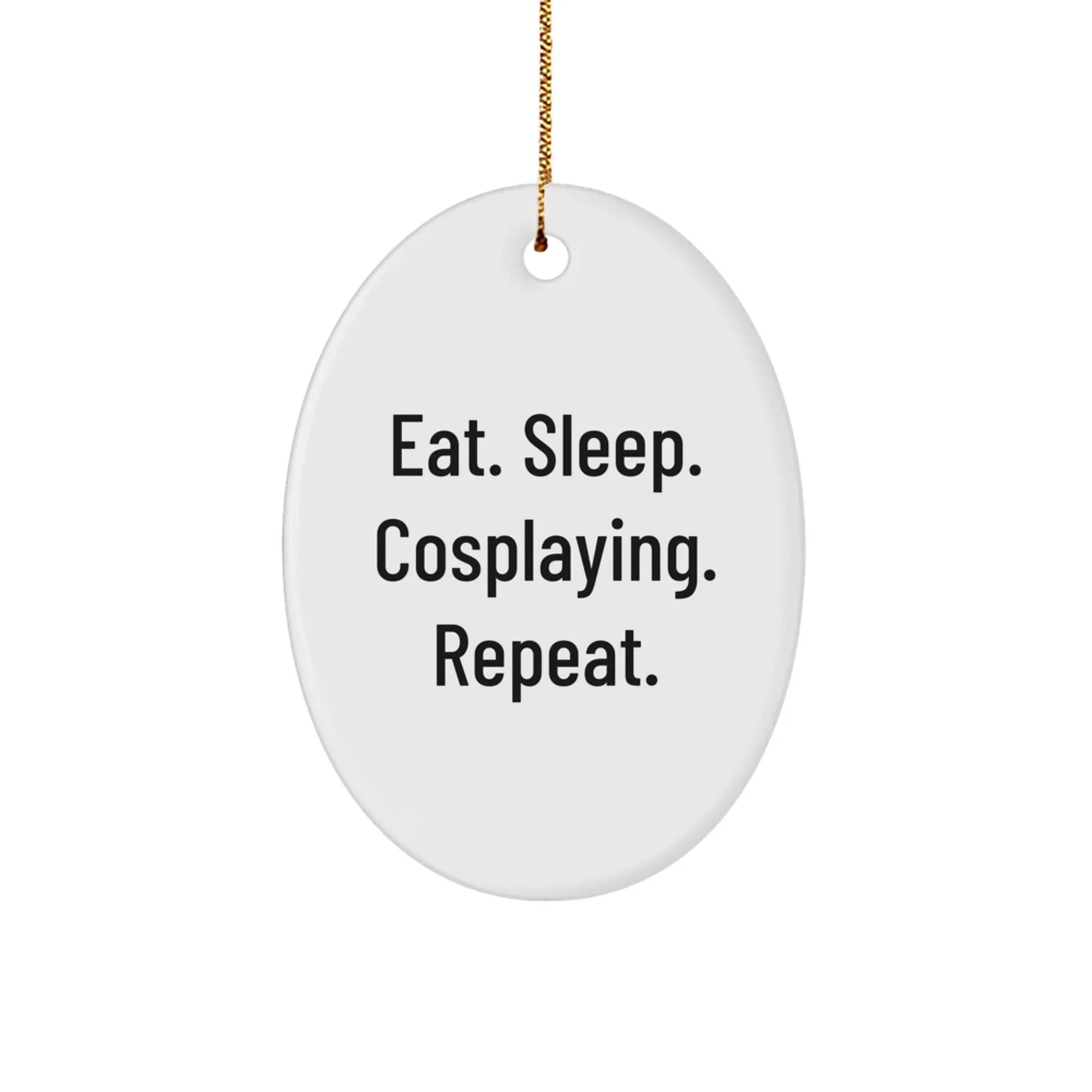 Funny Cosplaying Gifts from Friends for Christmas - Oval Ornament Eat. Sleep. Cosplaying. Repeat., Cosplaying Accessories, Men, Women, Family, Coworkers