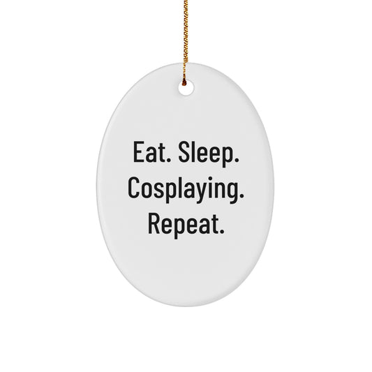 Funny Cosplaying Gifts from Friends for Christmas - Oval Ornament Eat. Sleep. Cosplaying. Repeat., Cosplaying Accessories, Men, Women, Family, Coworkers - Image 1