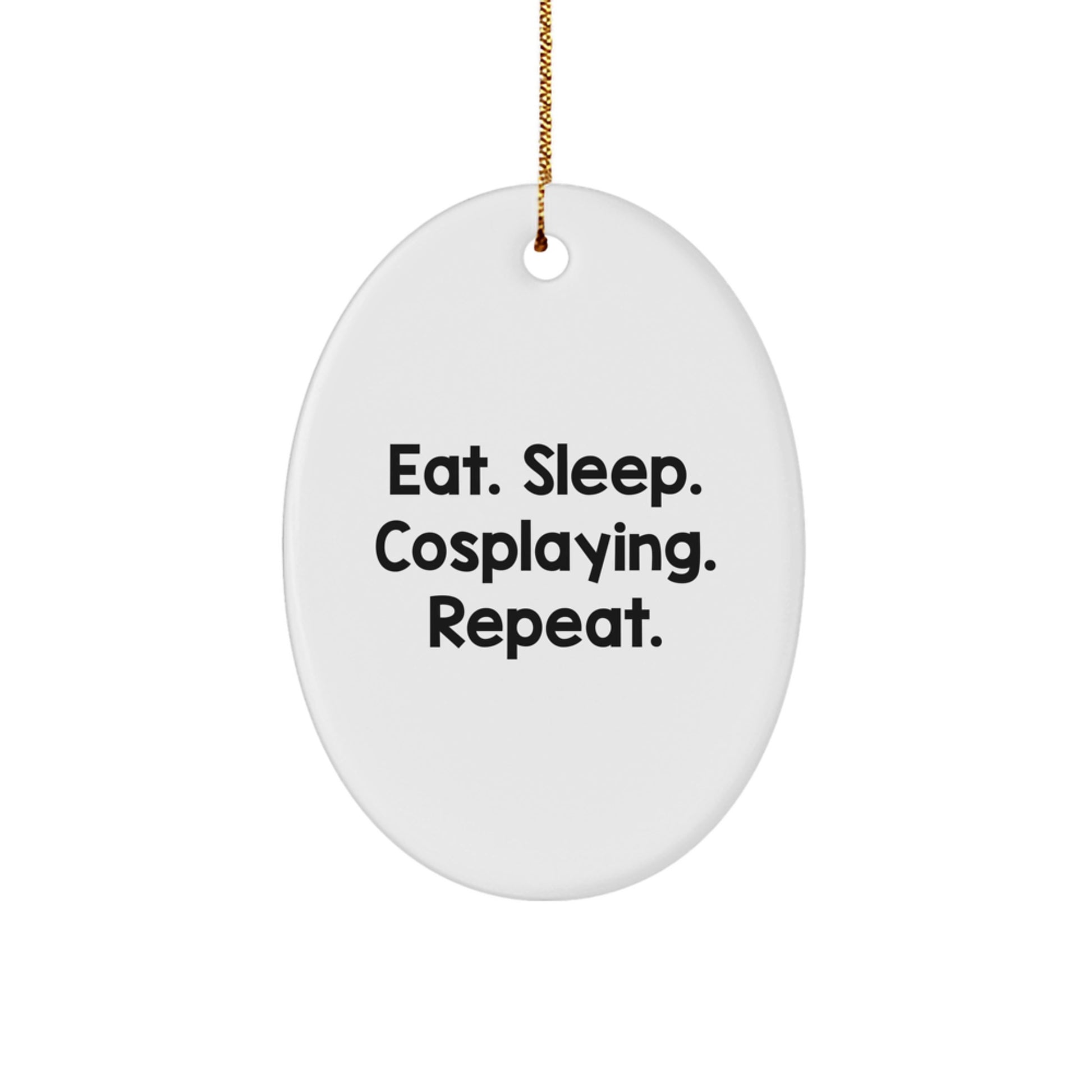 Cosplaying Gifts for Friends Funny Oval Ornament from Eat. Sleep. Cosplaying. Repeat. Christmas Unique Gifts, Gifts from Family for Cosplaying Lovers - Image 1