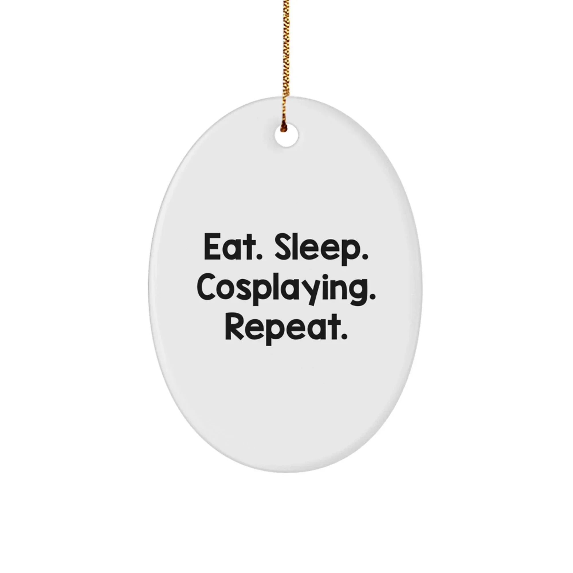 Cosplaying Gifts for Friends Funny Oval Ornament from Eat. Sleep. Cosplaying. Repeat. Christmas Unique Gifts, Gifts from Family for Cosplaying Lovers