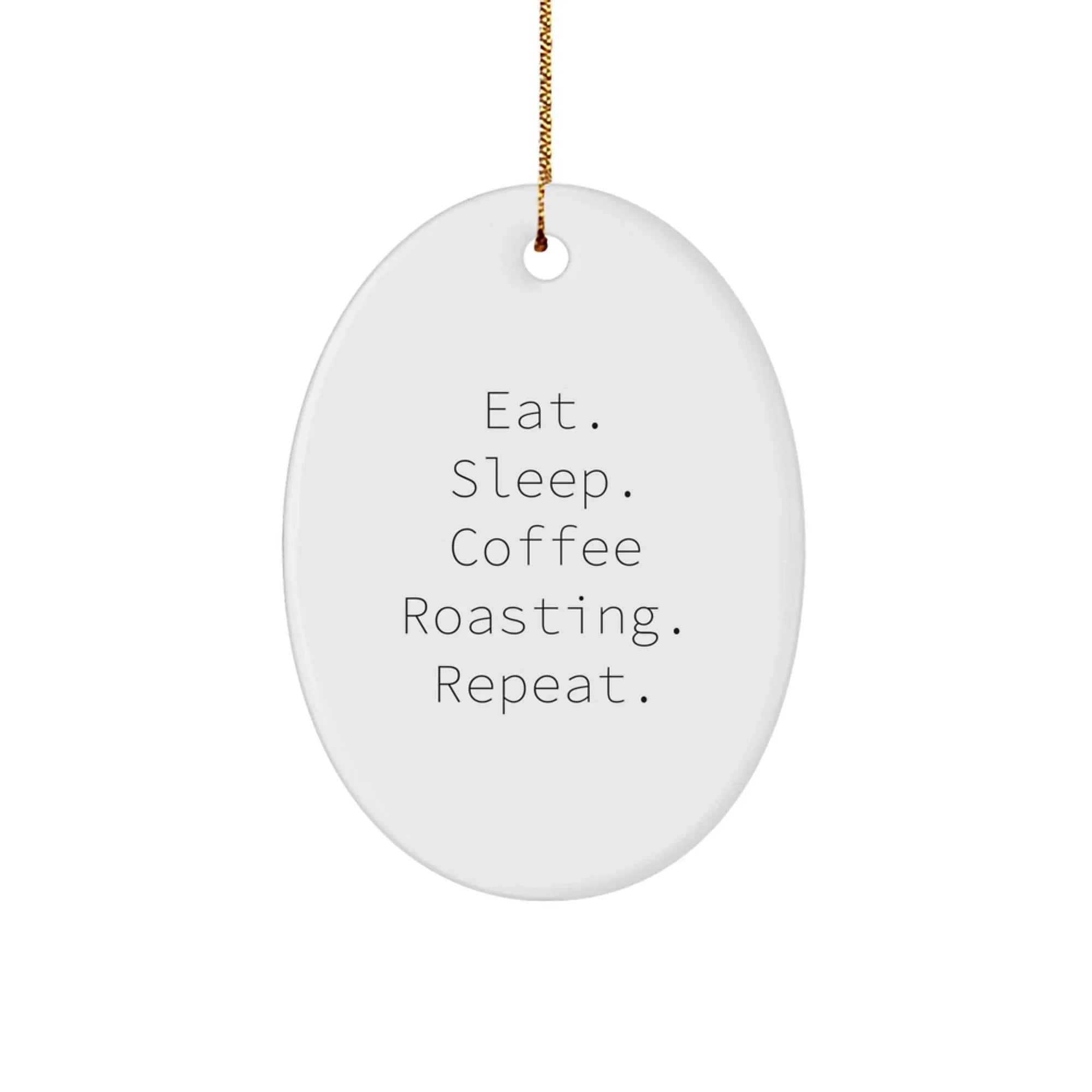 Coffee Roasting Oval Ornament Gifts from Friends for Men, Eat. Sleep. Coffee Roasting. Repeat., Oval Shaped, Christmas Unique Gifts