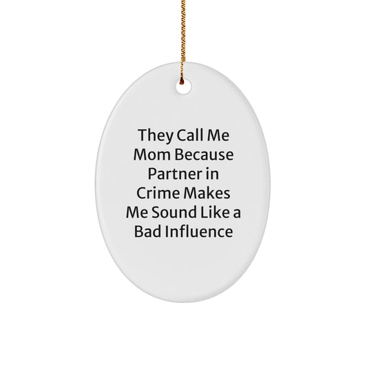 Funny Mom Gifts from Men for Christmas - They Call Me Mom Because Partner In Crime Makes Me Sound Like A Bad Influence Oval Ornament Gifts for Mom - Image 1