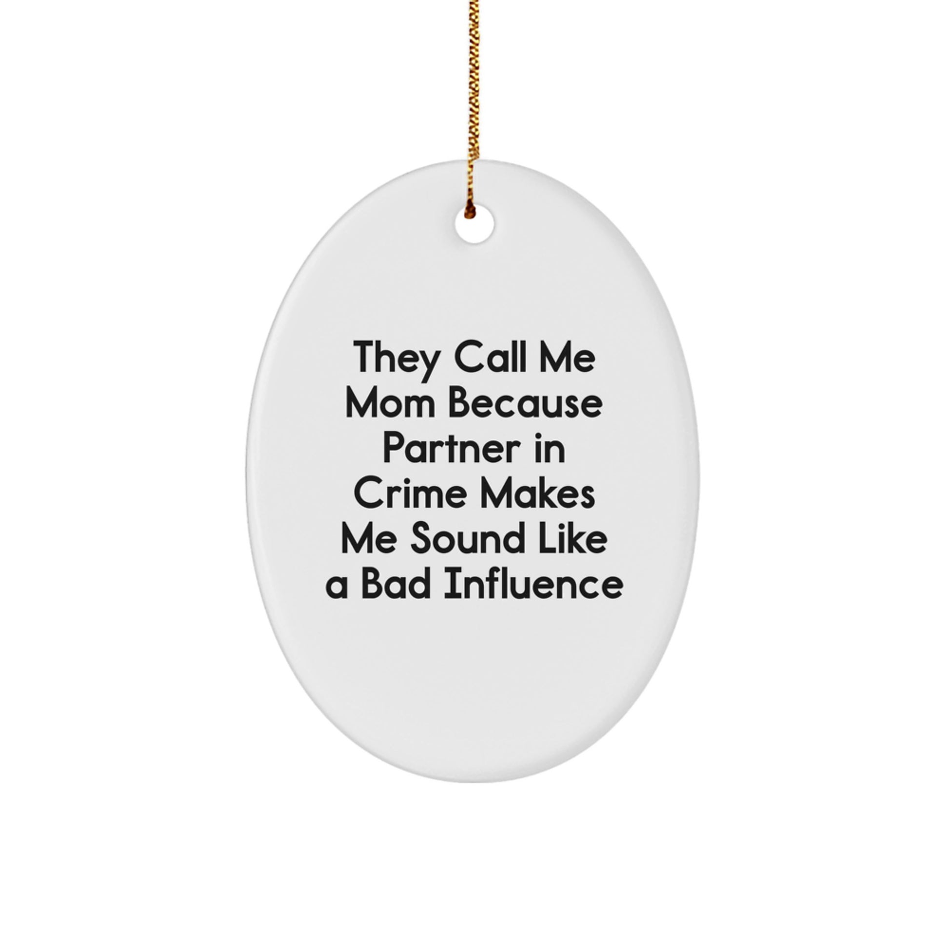 Funny Mom Gifts from Women to Mom, Oval Ornament with They Call Me Mom Because Partner In Crime Makes Me Sound Like A Bad Influence Quote, Christmas Unique Presents - Image 1