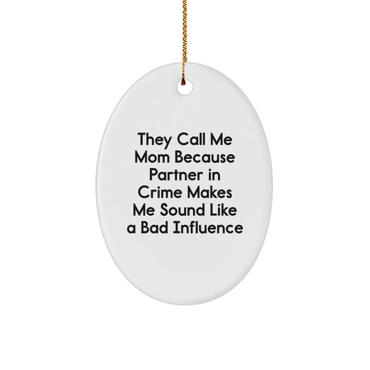 Funny Mom Gifts from Women to Mom, Oval Ornament with They Call Me Mom Because Partner In Crime Makes Me Sound Like A Bad Influence Quote, Christmas Unique Presents - Image 1