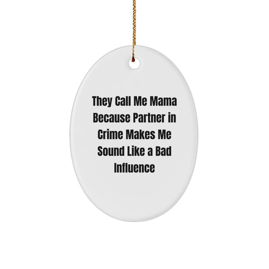 Mama Gifts from Men, Funny Oval Ornament for Mama, 'They Call Me Mama Because Partner In Crime Makes Me Sound Like A Bad Influence' Quote, Christmas Unique Gifts - Image 1