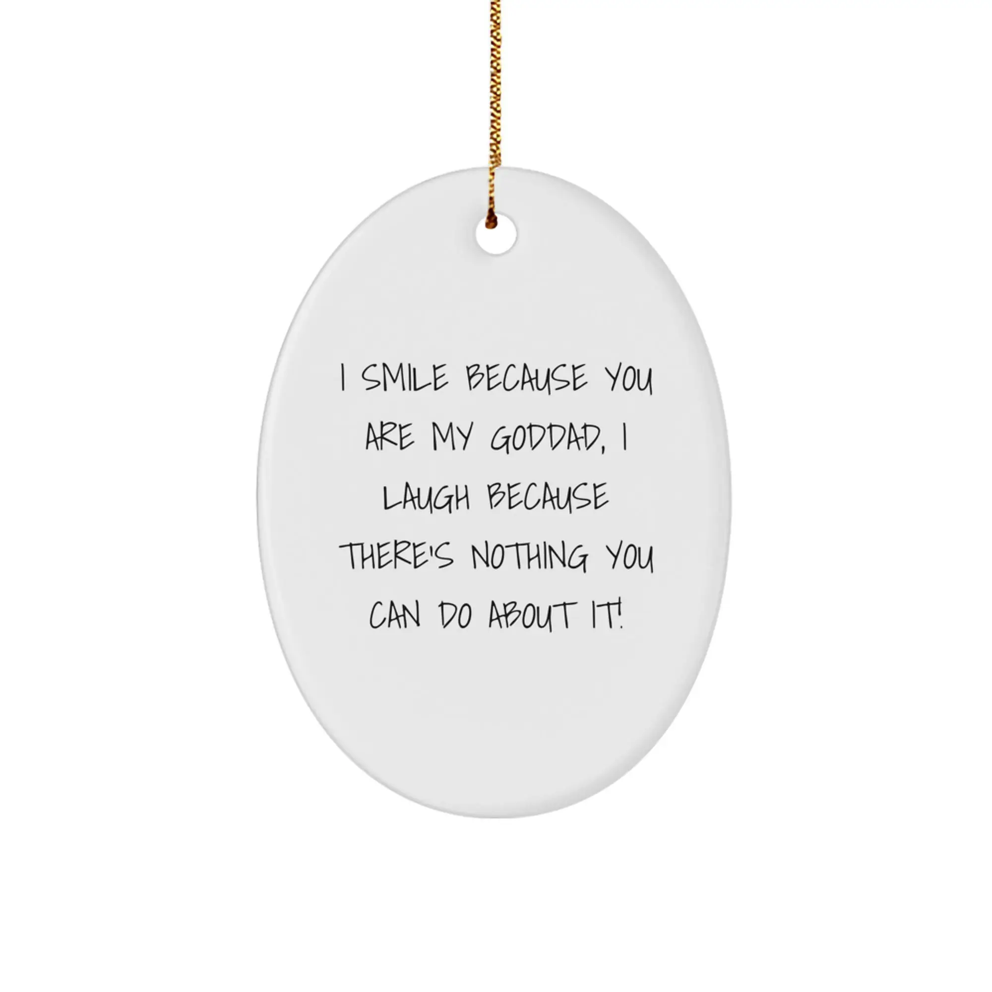 Funny Goddad Gifts for Him, Oval Ornament, Christmas Unique Ornaments with I Smile Because You Are My Goddad, I Laugh Because There's Nothing You Can Do About It! - Image 1