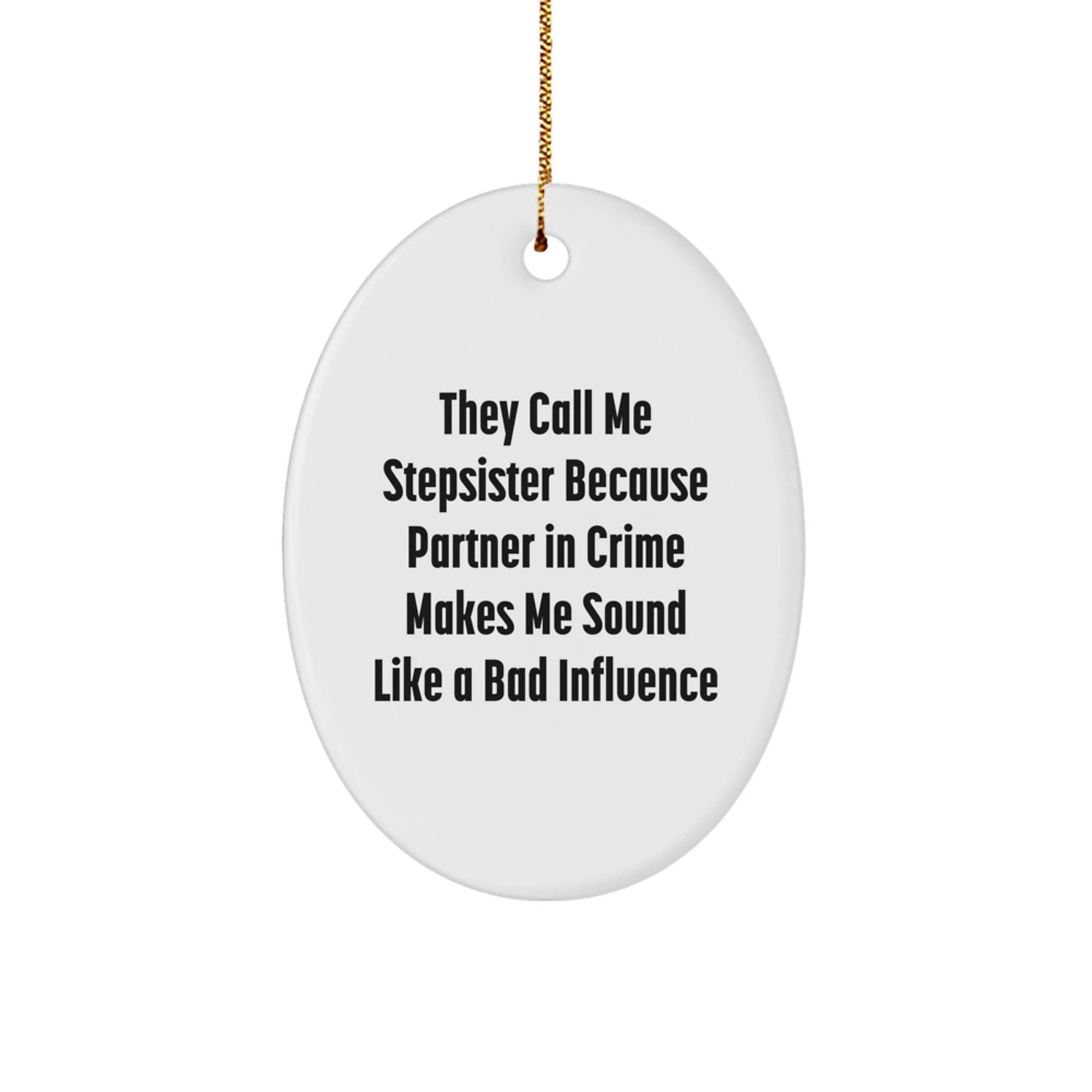 Funny Stepsister Christmas Oval Ornament Gifts from Men to Women - They Call Me Stepsister Because Partner In Crime Makes Me Sound Like A Bad Influence