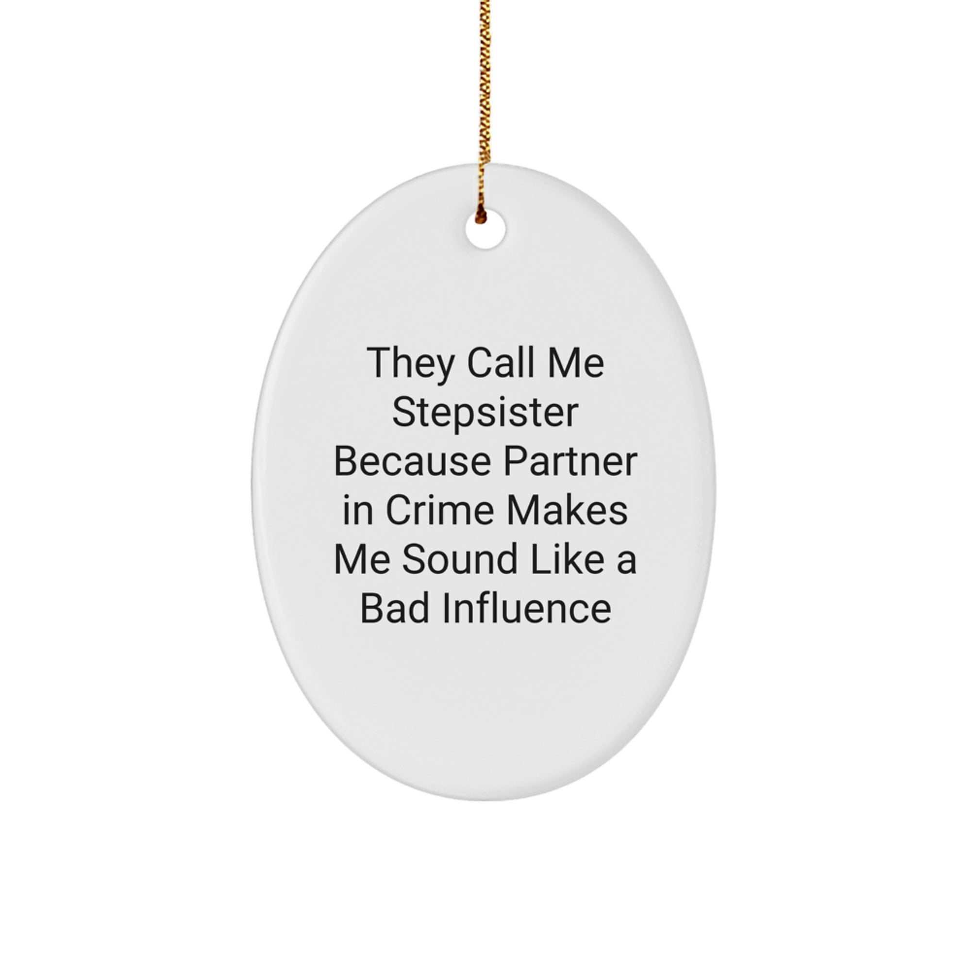 Funny Stepsister Gifts from Men to Women - Oval Ornament Partner In Crime