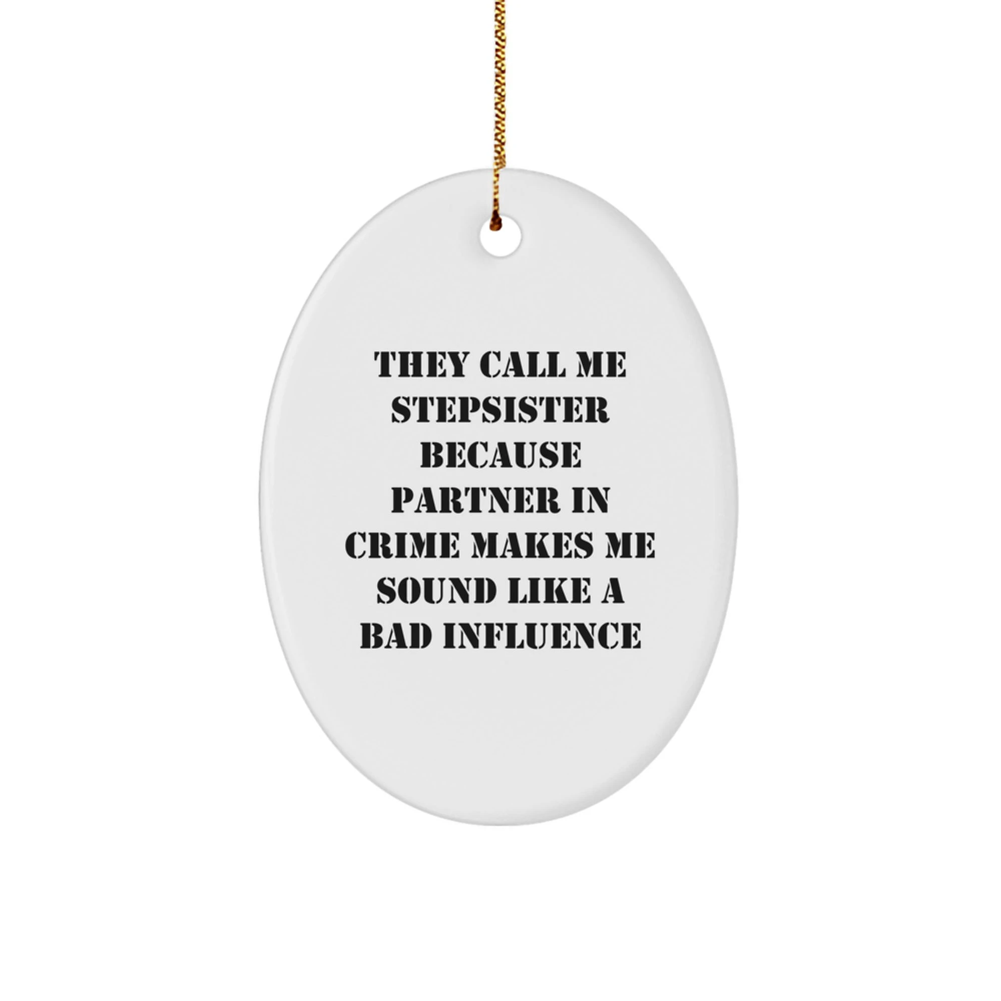 Funny Stepsister Oval Ornament Gifts from Men or Women for Christmas Unique Presents