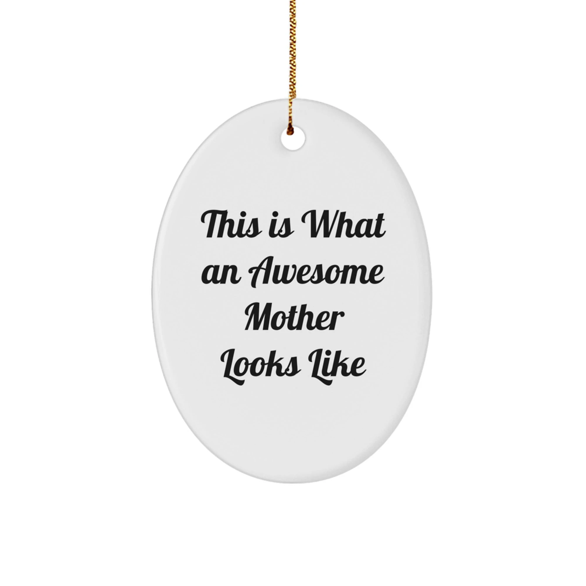 Funny Mother Gifts from Men to Mom on Christmas - Oval Ornament with Quote 'This Is What An Awesome Mother Looks Like'