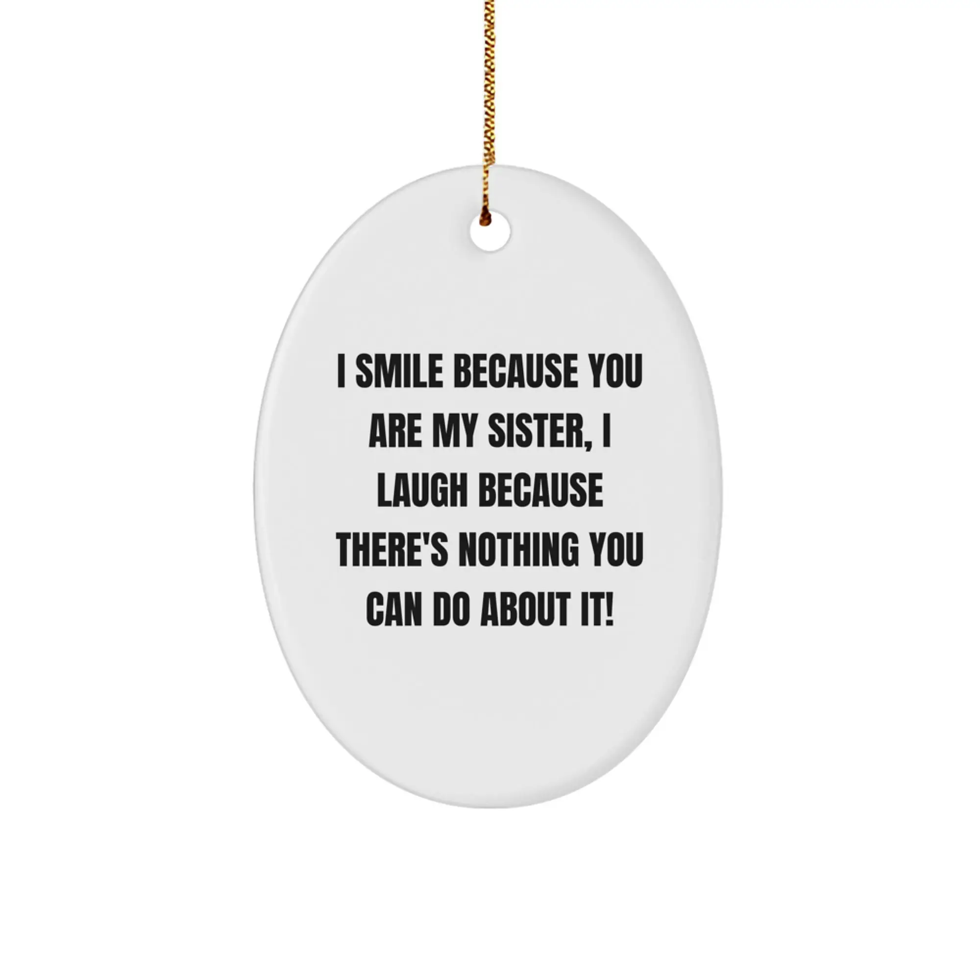 Funny Sister Christmas Unique Gifts from Family - Oval Ornament - 'I Smile Because You Are My Sister...',
   - Image 1