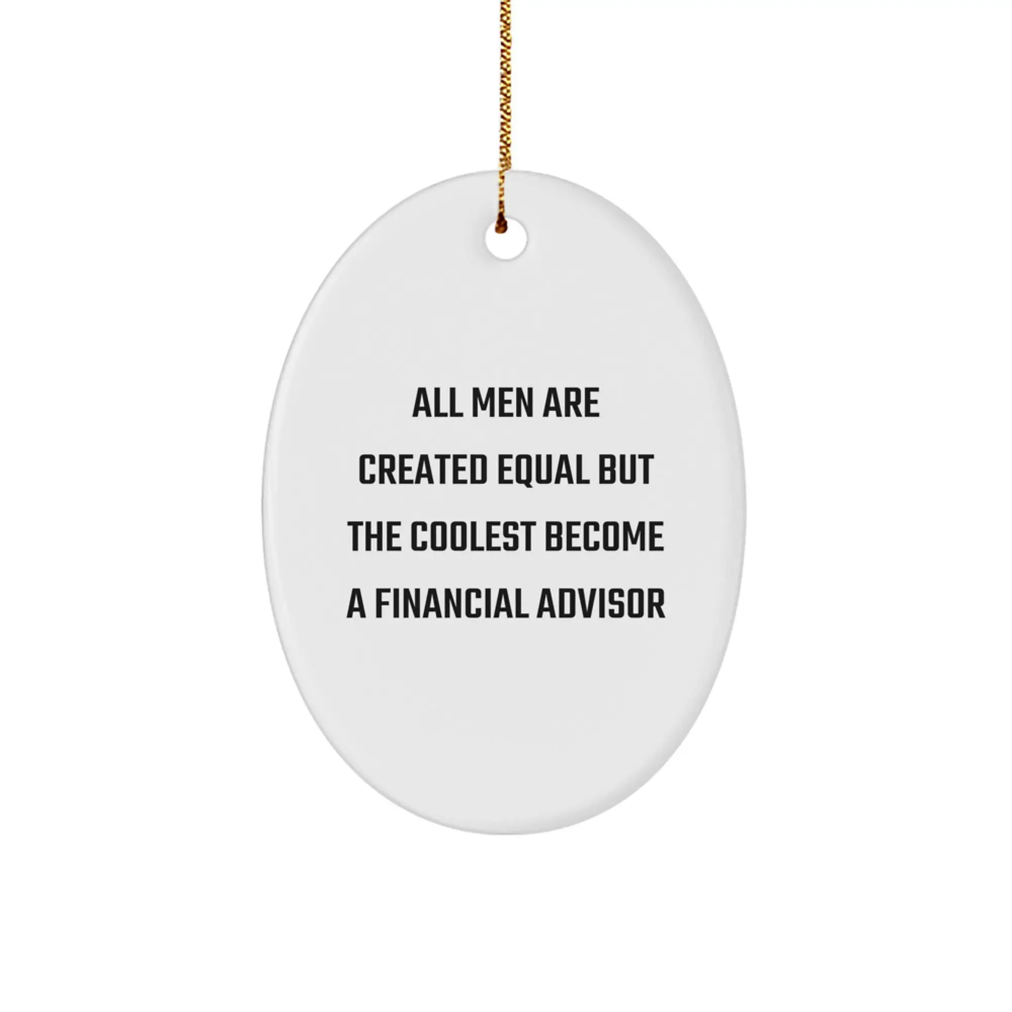Gifts from Men for Financial Advisor, Oval Ornament 'All Men Are Created Equal But The Coolest Become A Financial Advisor', Christmas Unique Gifts - Image 1