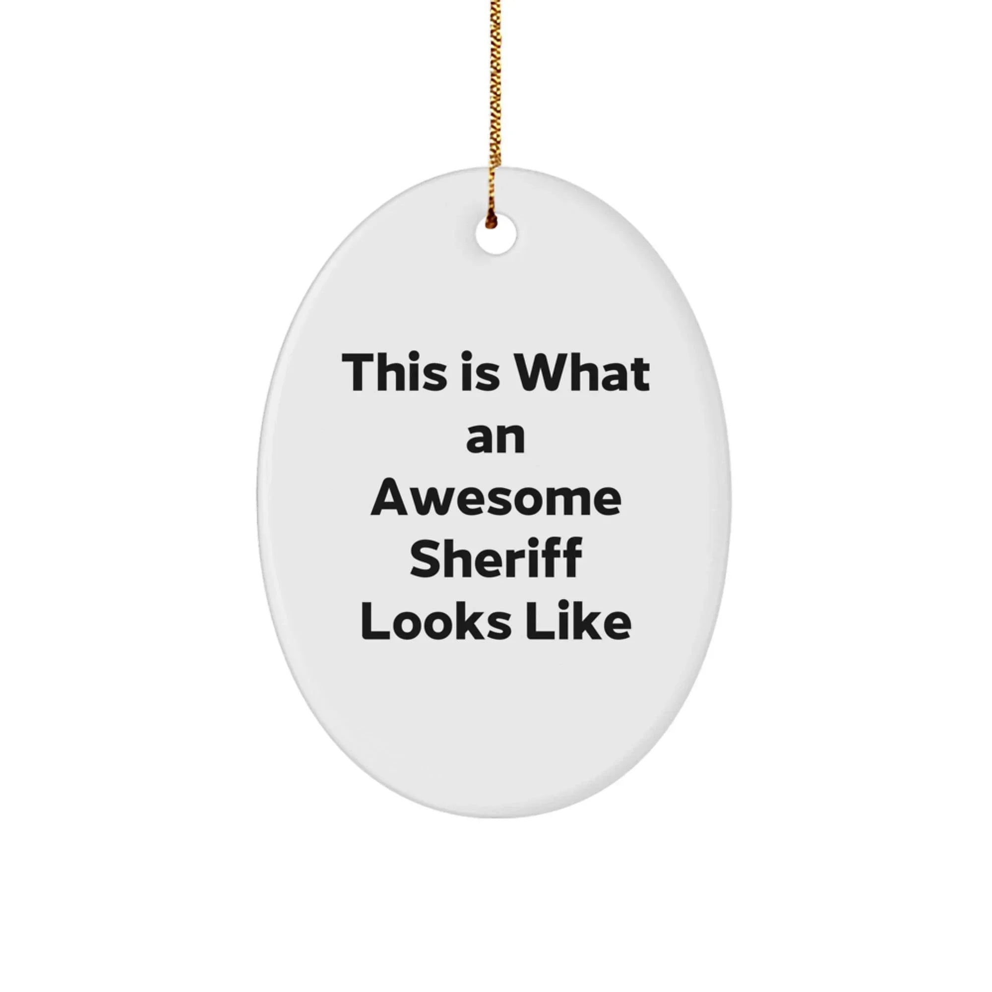 Funny Sheriff Gifts, Inspirational Oval Ornament for Sheriff, Christmas Unique Gifts from Friends to Sheriff, Sheriff's Department Decor