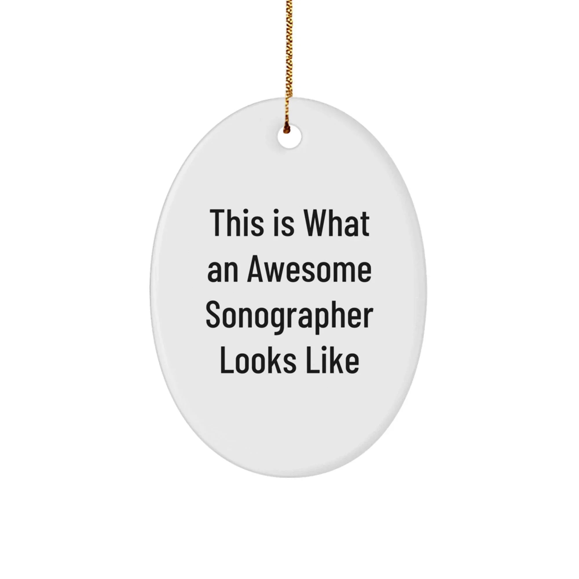 Sonographer Gifts from Friends - This Is What An Awesome Sonographer Looks Like Oval Ornament, White, 3.25" Tall, Christmas Unique Gifts