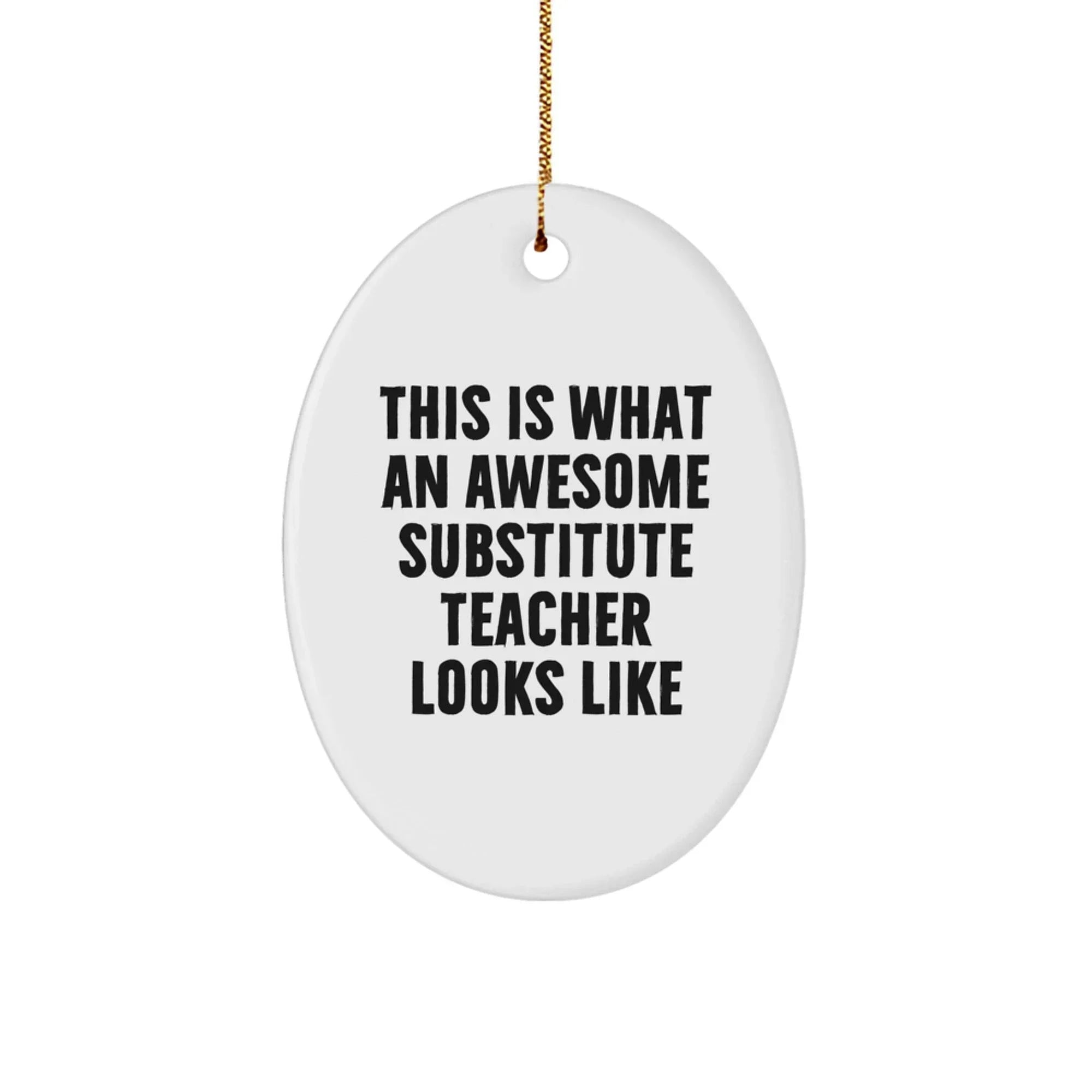 Gifts from Men for Substitute Teachers - 'This Is What An Awesome Substitute Teacher Looks Like' Oval Ornament - Unique Christmas Unique Gifts