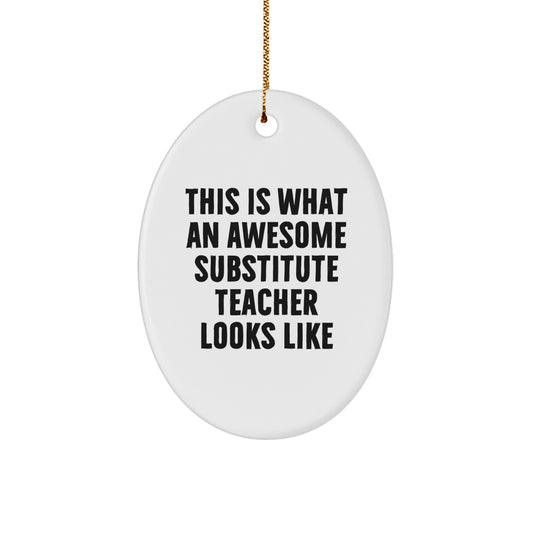 Gifts from Men for Substitute Teachers - 'This Is What An Awesome Substitute Teacher Looks Like' Oval Ornament - Unique Christmas Unique Gifts - Image 1
