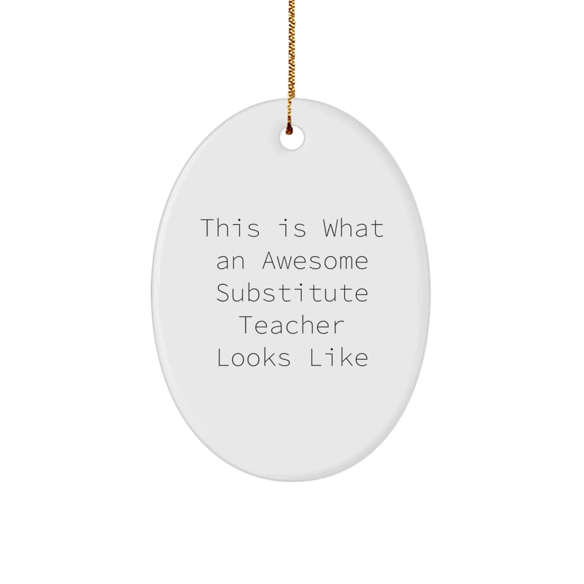 Funny Substitute Teacher Gifts from Friends for Christmas: 'This Is What An Awesome Substitute Teacher Looks Like' Oval Ornament