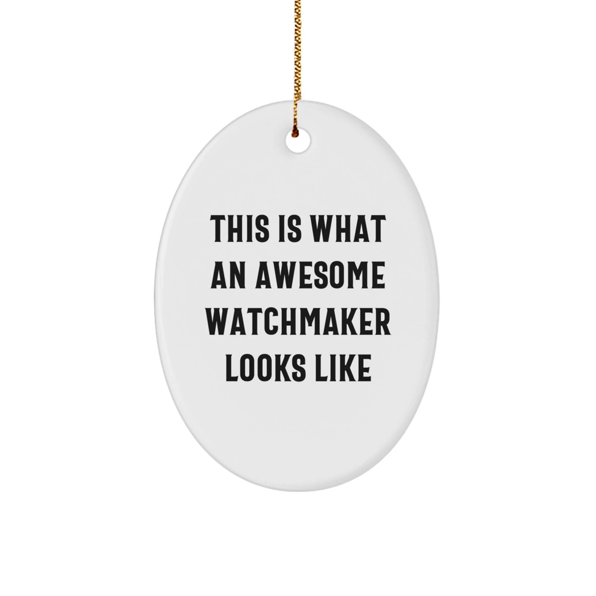 Gifts from Family, Friends, or Coworkers to Watchmaker Men or Women - Oval Ornament, Christmas Unique Decor, Funny Quote