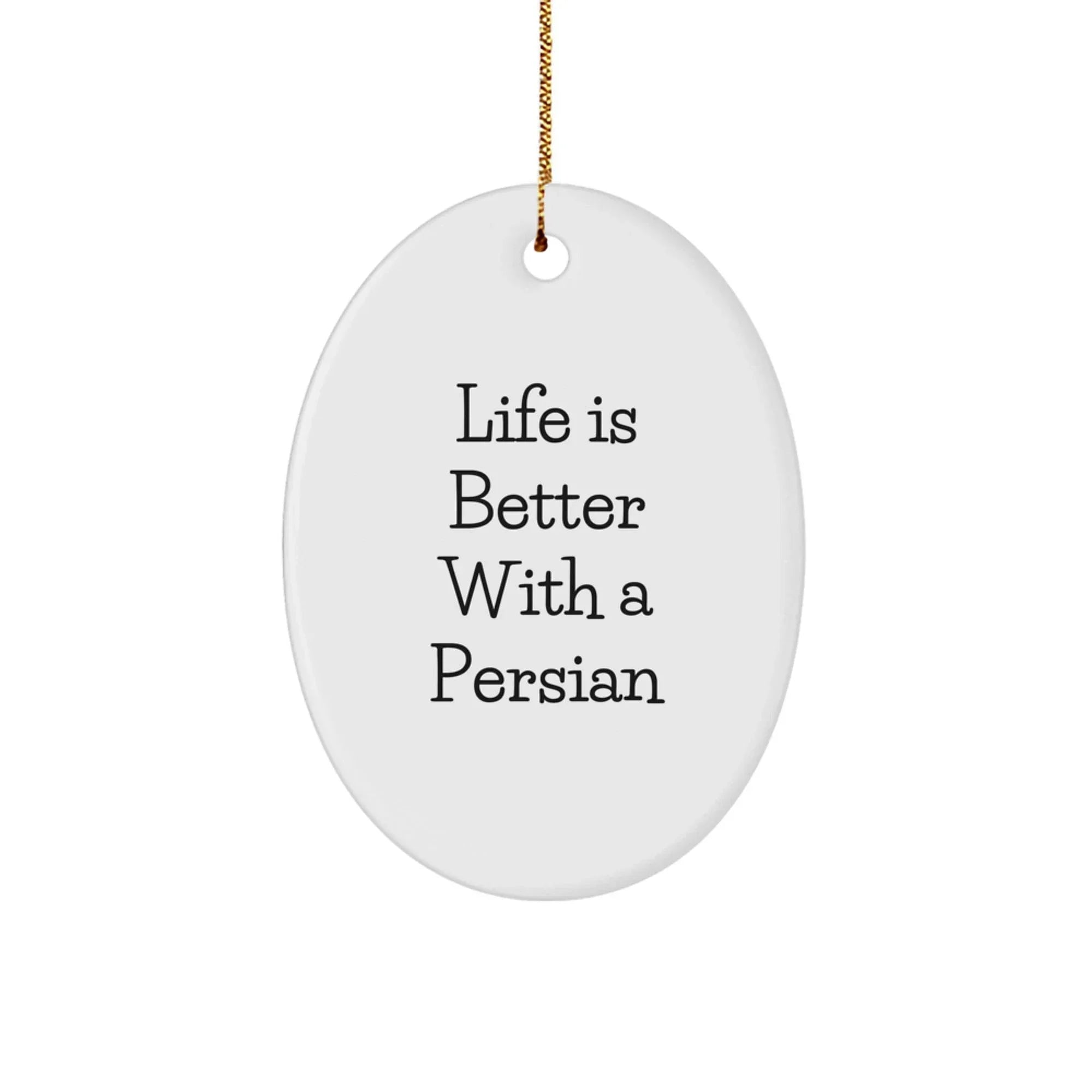 Funny Persian Cat Lover Gifts from Friends to Family - Oval Ornament - Life Is Better With A Persian - Christmas Unique