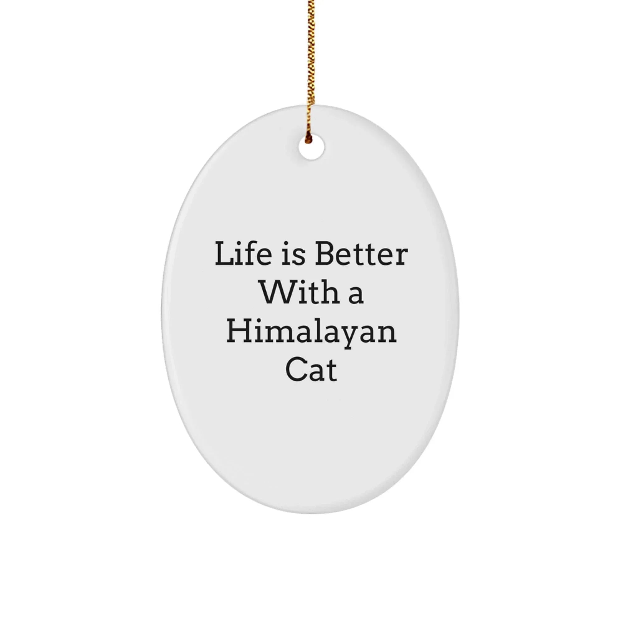 Funny Himalayan Cat Gifts from Friends and Family - Life Is Better With A Himalayan Cat Oval Ornament, Christmas Unique Decor