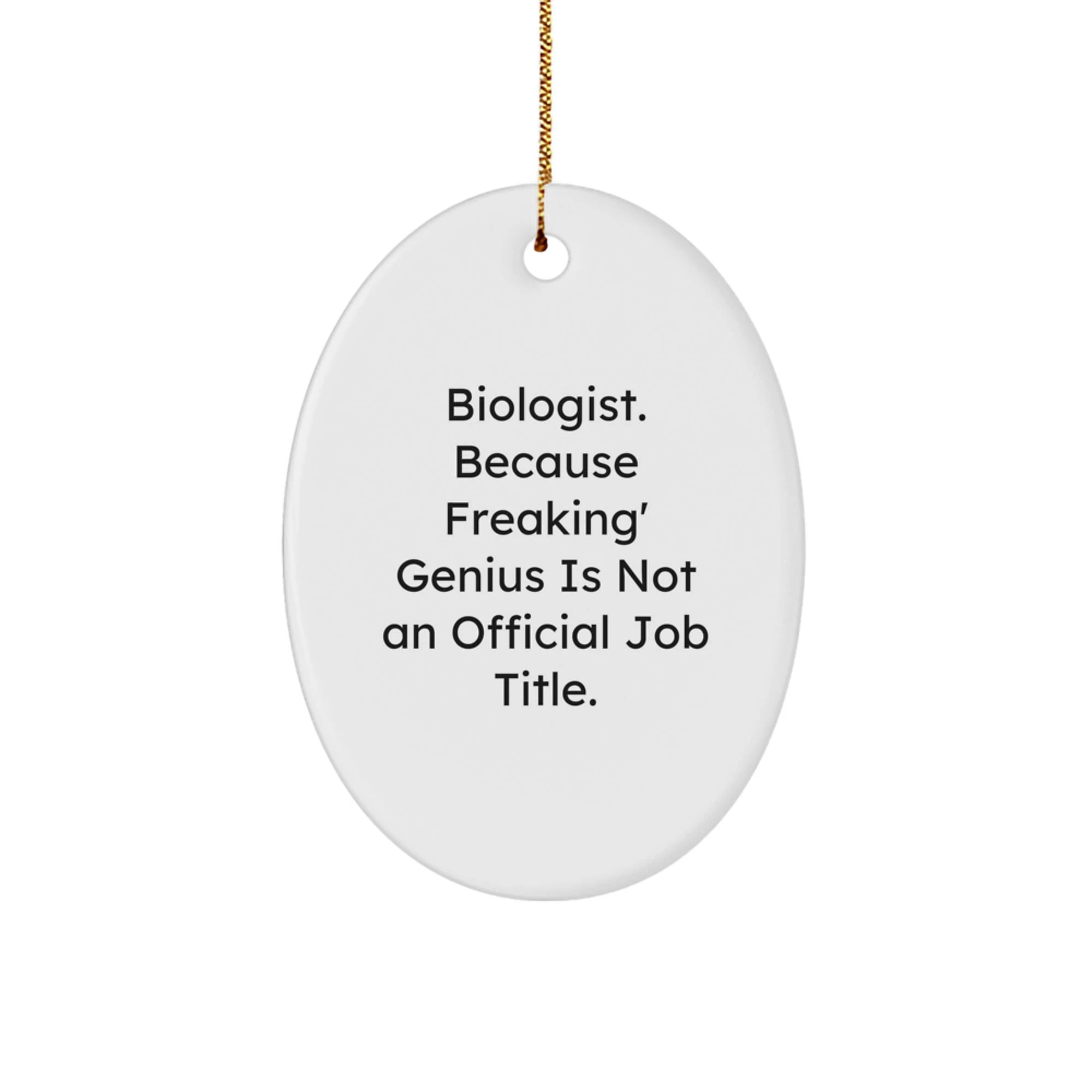 Funny Biologist Gifts from Friends, Oval Ornament with 'Biologist. Because Freaking' genius Is Not An Official Job Title.' Quote, Christmas Unique Gift for Men Women - Image 1