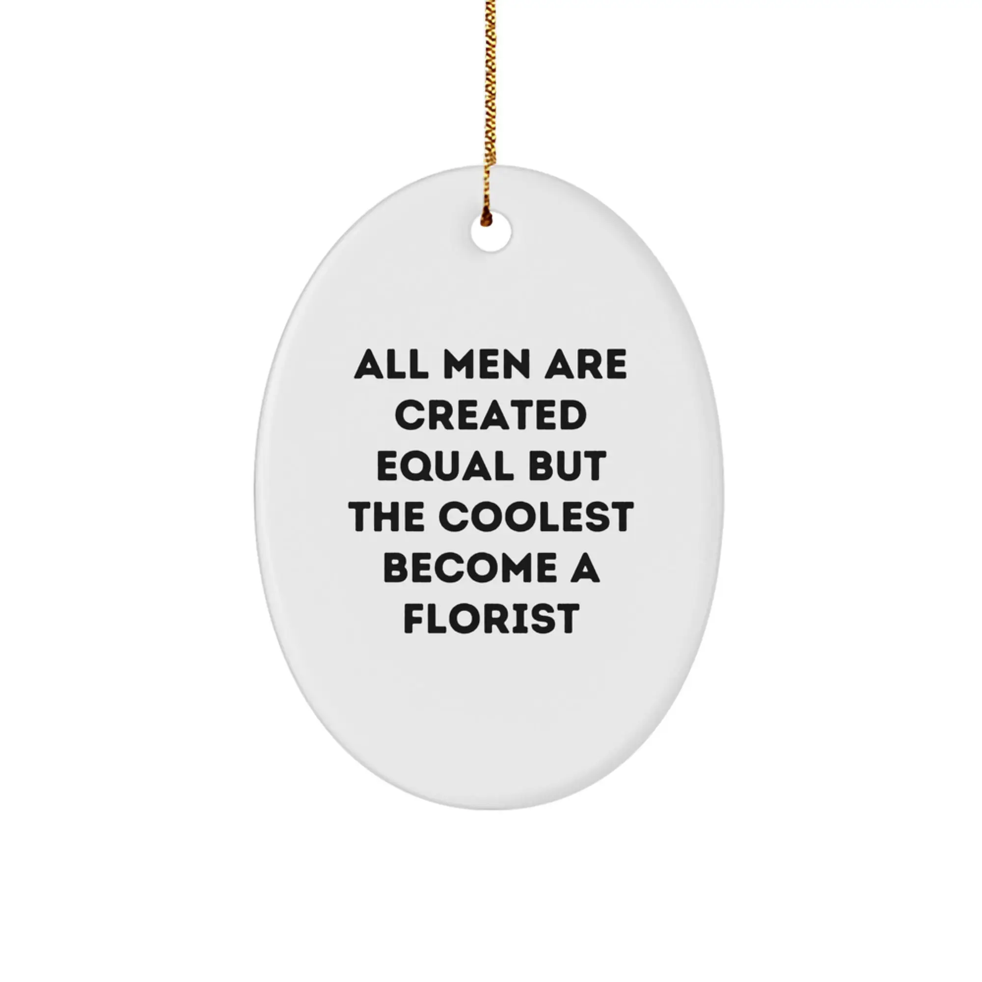 Funny Florist Gifts from Men to Friends Oval Ornament, Christmas Unique Decorations, Inspirational Quote for Florist Lovers - Image 1