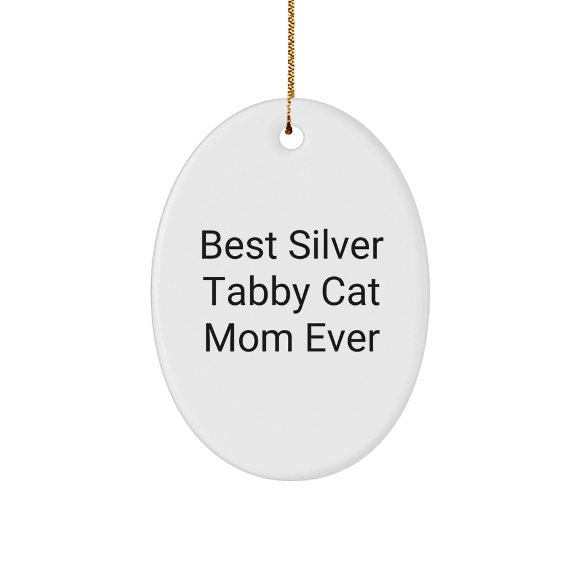 Silver Tabby Cat Mom- Best Silver Tabby Cat Mom Ever- Oval Ornament- Unique Gift