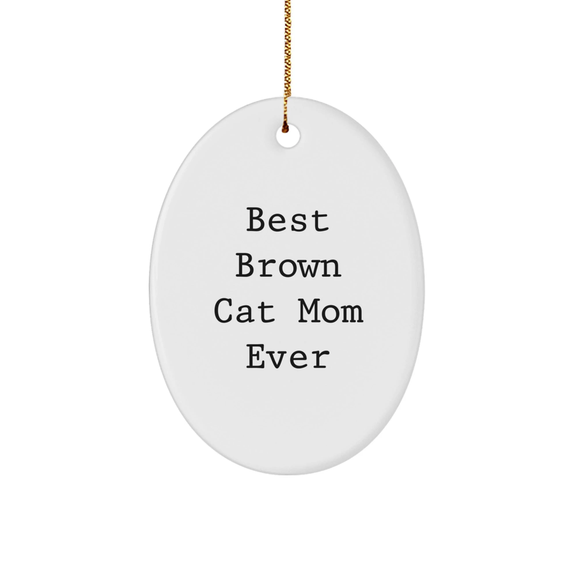 Brown Cat Mom - Best Brown Cat Mom Ever - Oval Ornament - Sublimation Print