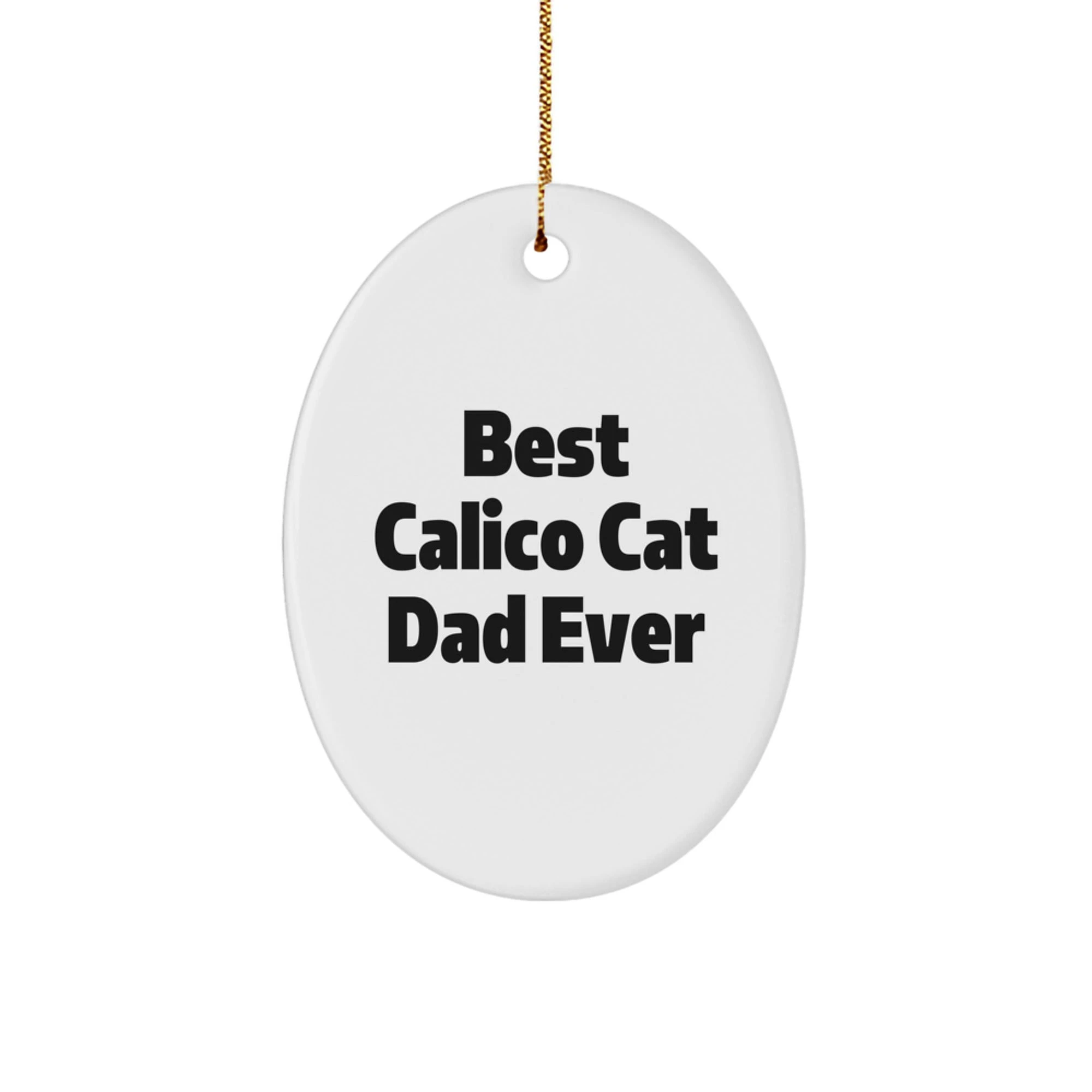 Calico Cat Oval Ornament Best 'Best Calico Cat Dad Ever' Christmas Unique Gift for Him by Friends Family Members