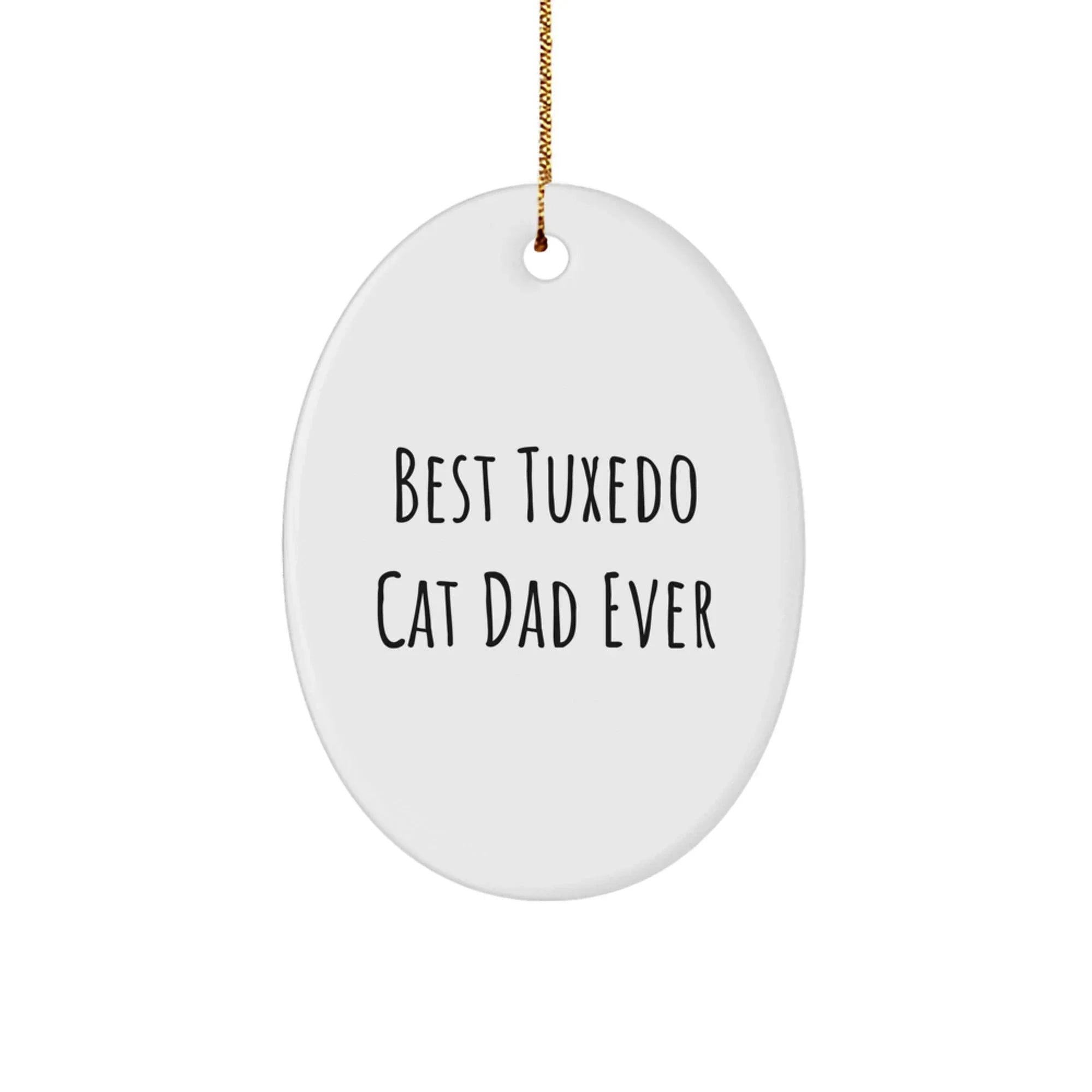 Tuxedo Cat Dad Gifts, Funny Oval Ornament, Best Ever Quote for Men, Friends, Family, Christmas Unique Gifts from Dad