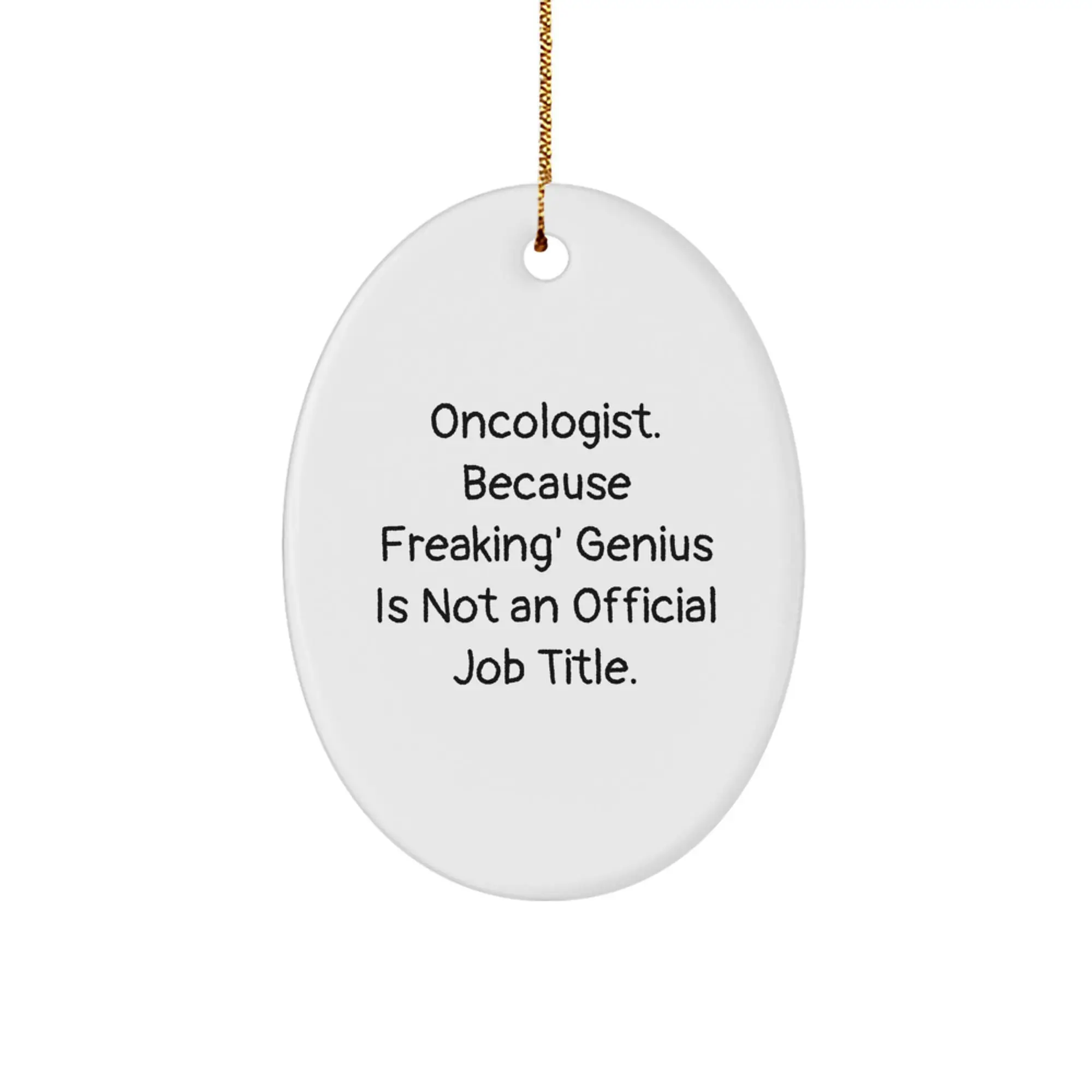Funny Oncologist Oval Ornament Gifts from Family Members for Christmas Unique Presents - 'Oncologist. Because Freaking' genius Is Not An Official Job Title.' - Image 1