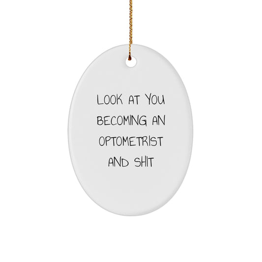Funny Optometrist Gifts for Men or Women, Oval Ornament with Look At You Becoming An Optometrist And Shit Quote, Gifts from Friends or Family for Christmas Unique - Image 1