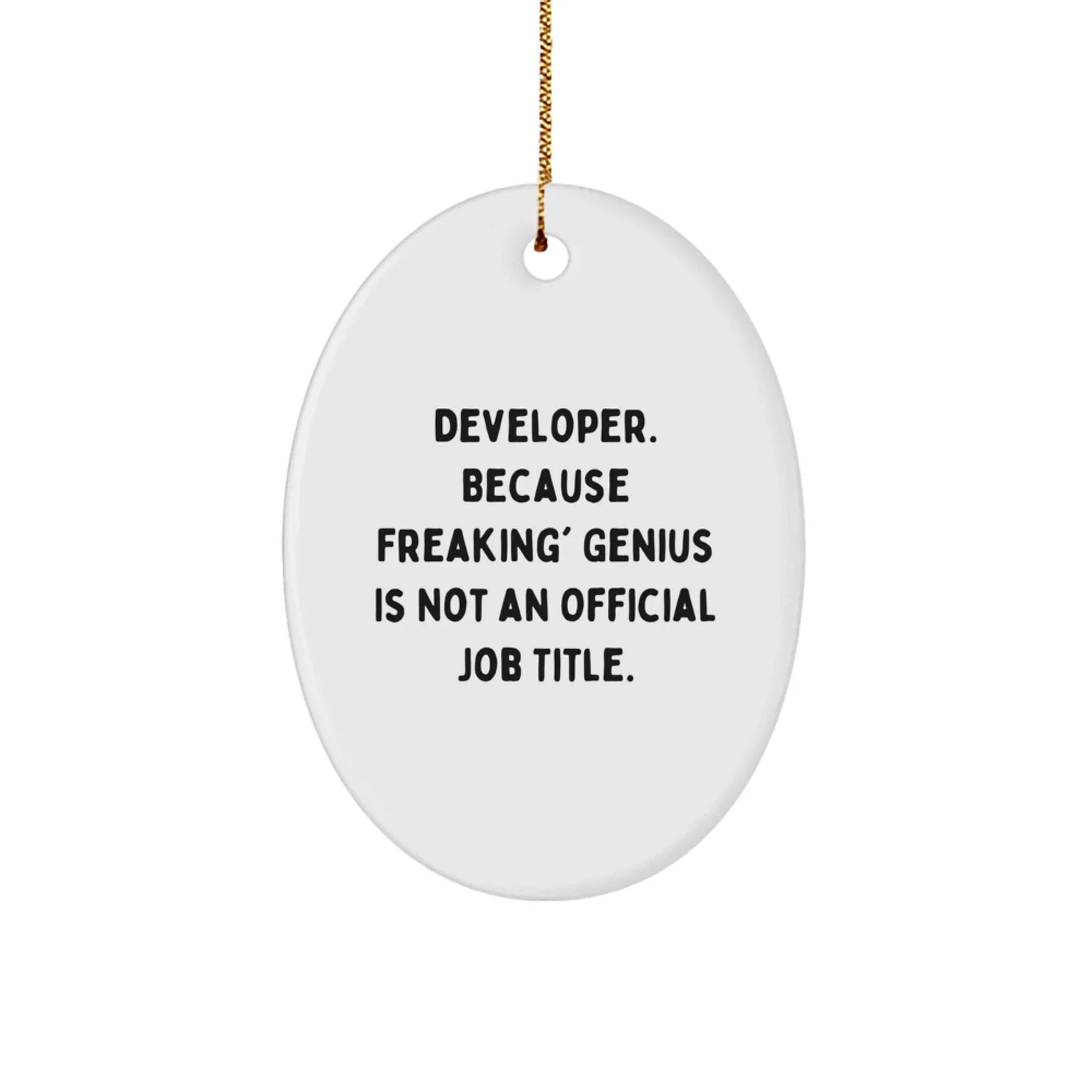 Funny Developer Gifts, Oval Ornaments for Christmas, Because Freaking' genius Is Not An Official Job Title, Gifts from Family to Developer