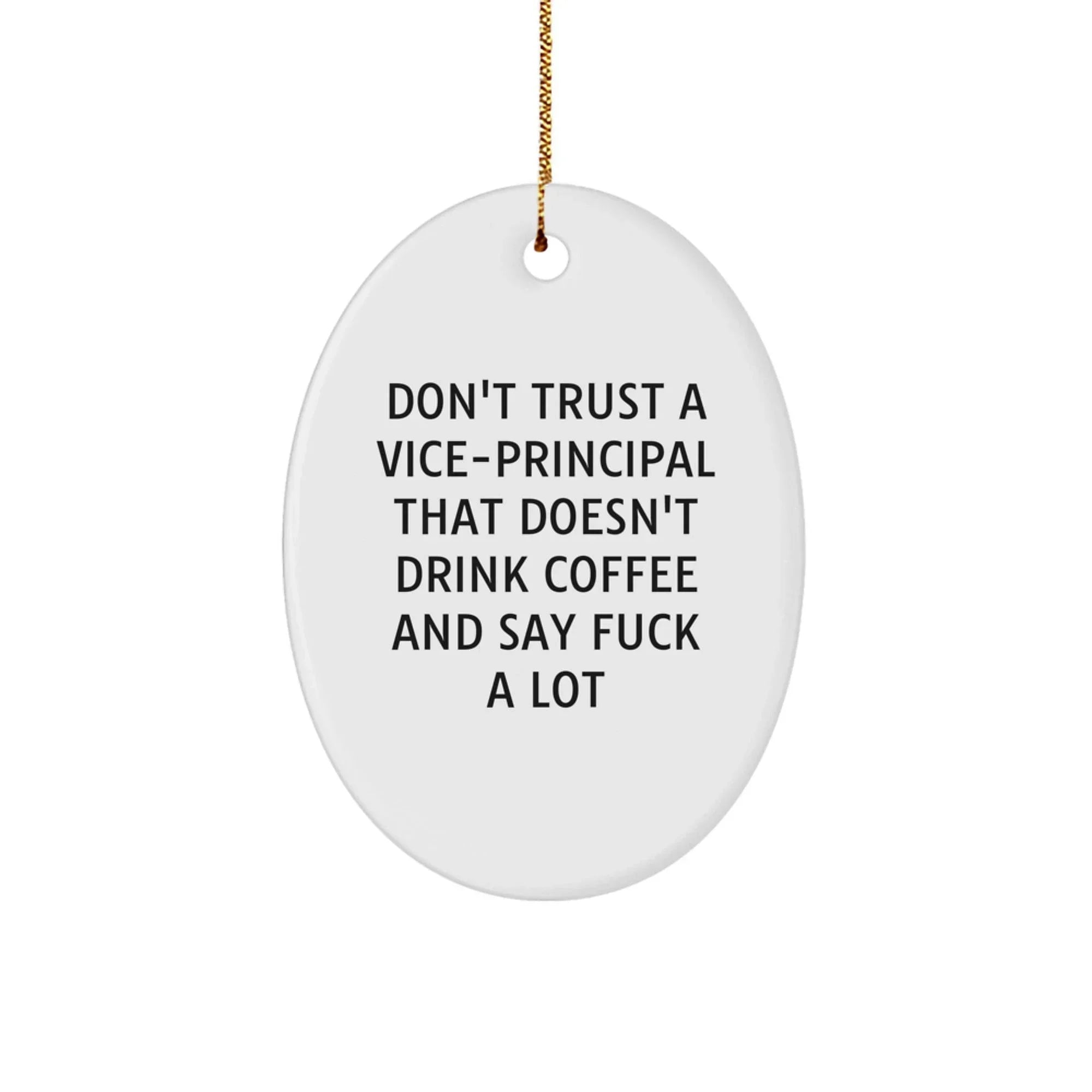 Funny Vice-principal Gifts for Men - Oval Ornament Don't Trust A Vice-principal That Doesn't Drink Coffee And Say F--k A Lot, Gifts from Friends, Family, or Coworkers