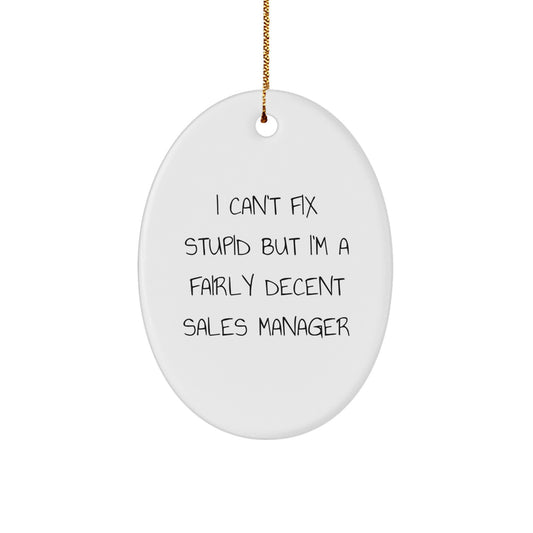 Funny Sales Manager Oval Ornament Gifts from Family for Christmas, 'I Can't Fix Stupid But I'm A Fairly Decent Sales Manager', Oval Ornaments for Sales Manager, Christmas Unique Gifts - Image 1
