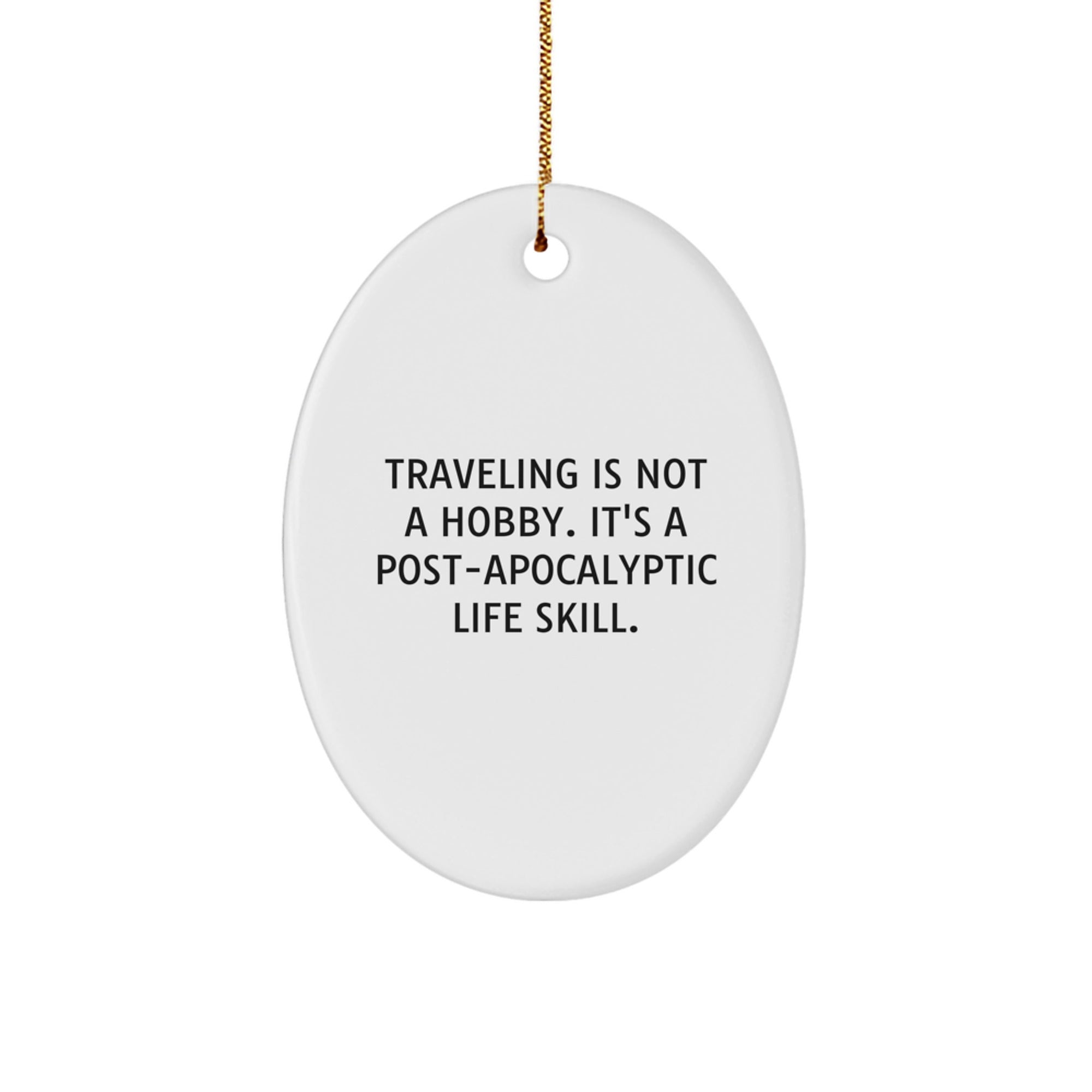 Traveling Gifts from Friends, Christmas Unique Gifts for Traveling Men Oval Ornament, Post-apocalyptic Life Skill Quote Funny Decor - Gifts for Traveling Friends - Image 1