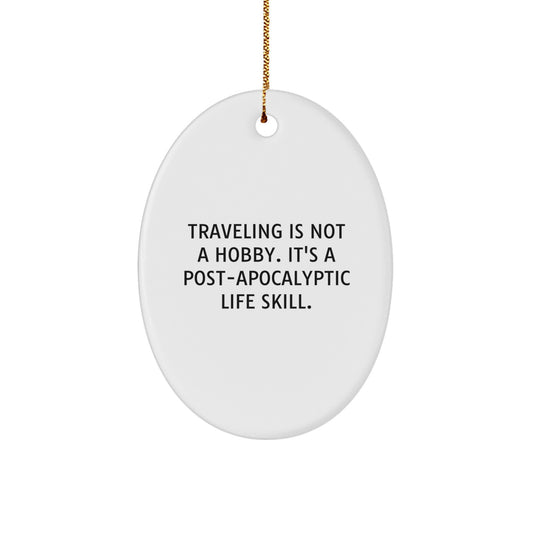 Traveling Gifts from Friends, Christmas Unique Gifts for Traveling Men Oval Ornament, Post-apocalyptic Life Skill Quote Funny Decor - Gifts for Traveling Friends - Image 1