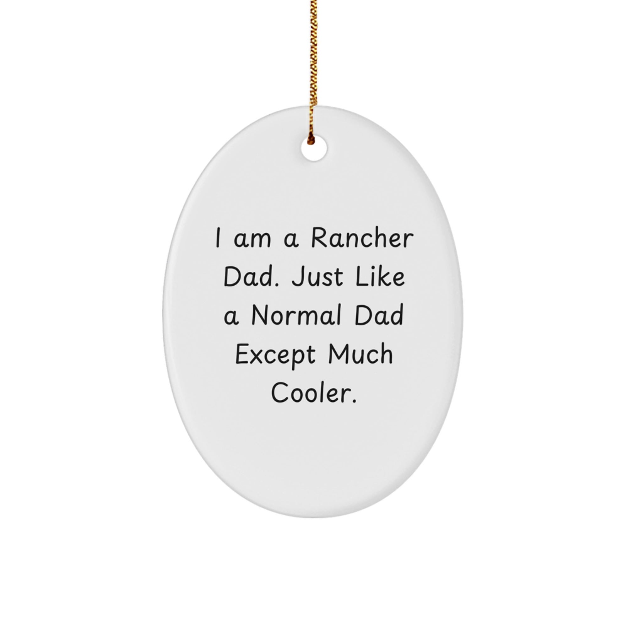 Rancher Dad Gifts for Men - Oval Ornament, Funny Quote, White - Christmas Unique