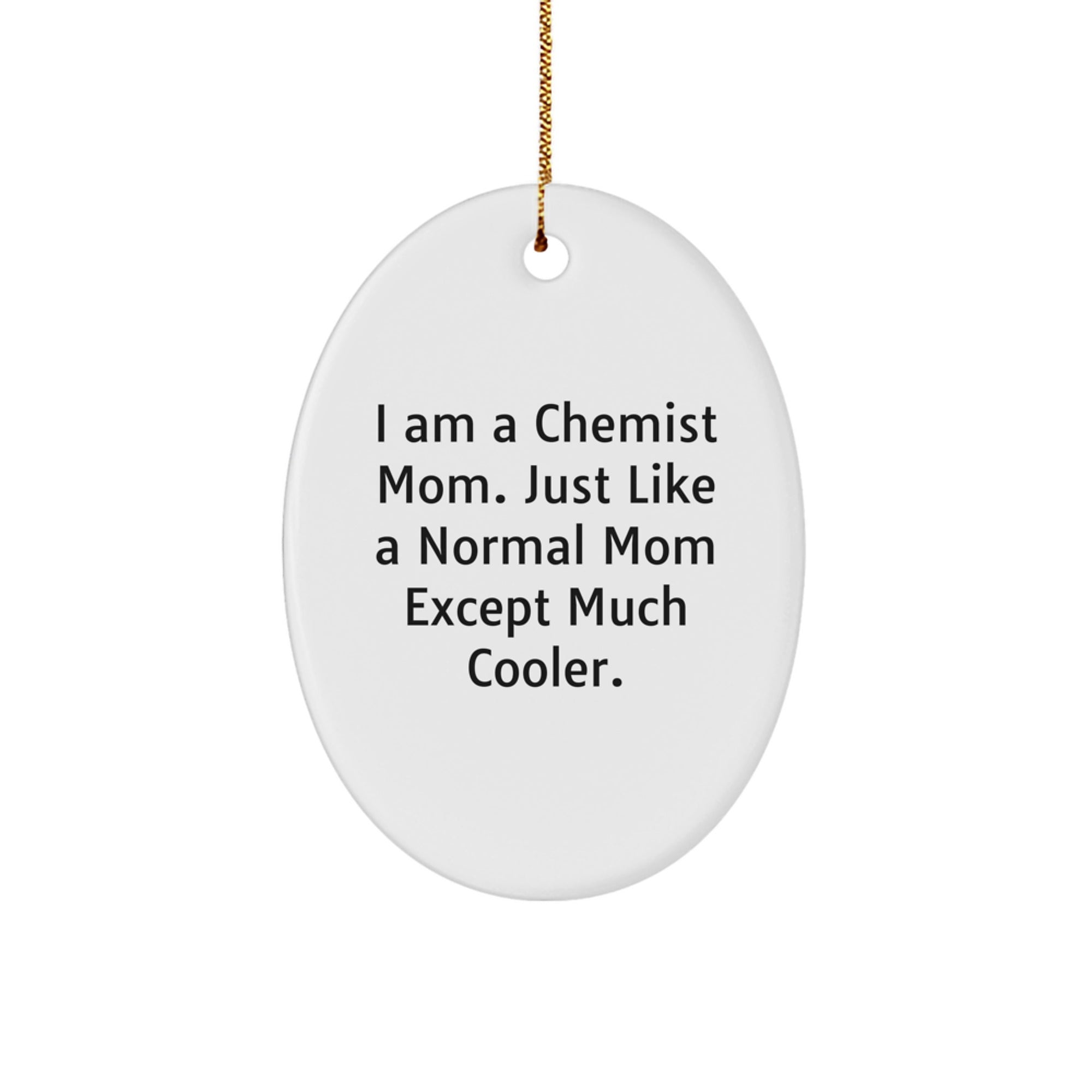 Gifts from Mom to the Cool Chemist - 'I Am A Chemist Mom' Oval Ornament for Christmas Unique Gifts for Chemists