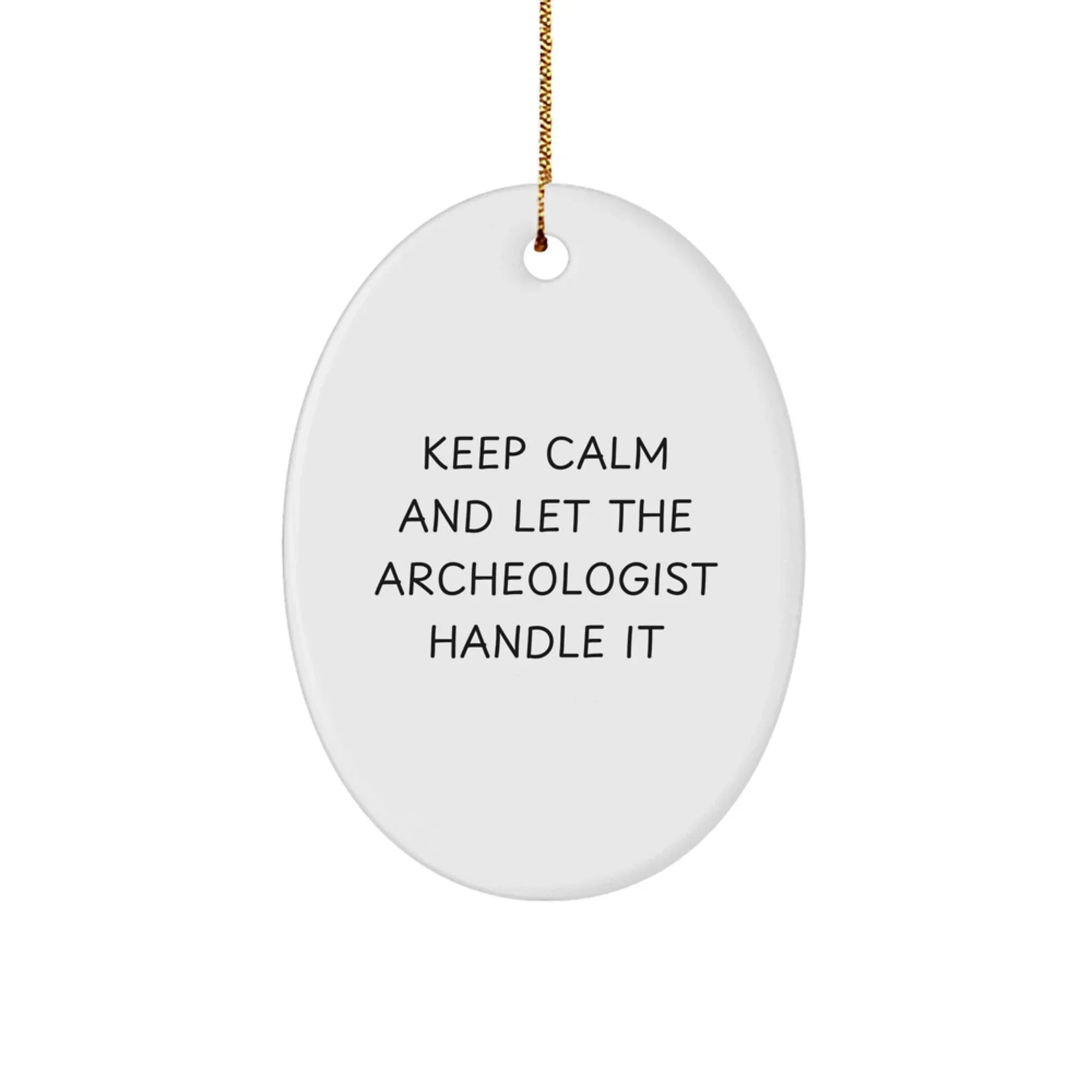 Funny Archeologist Gifts, Keep Calm And Let The Archeologist Handle It, Oval Ornament for Christmas, Gifts from Family to Archeologist Friends