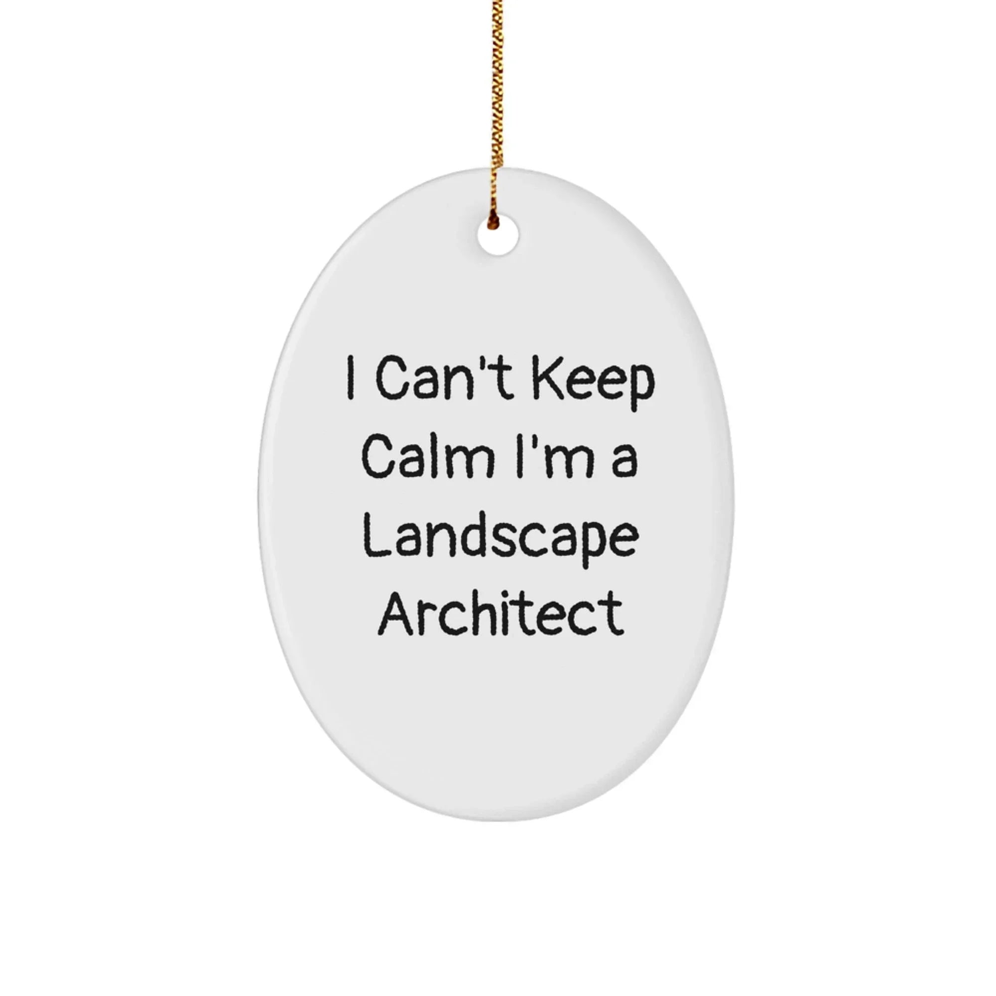 Funny Landscape Architect Gifts from Friends for Christmas - 'I Can't Keep Calm I'm A Landscape Architect' Oval Ornament