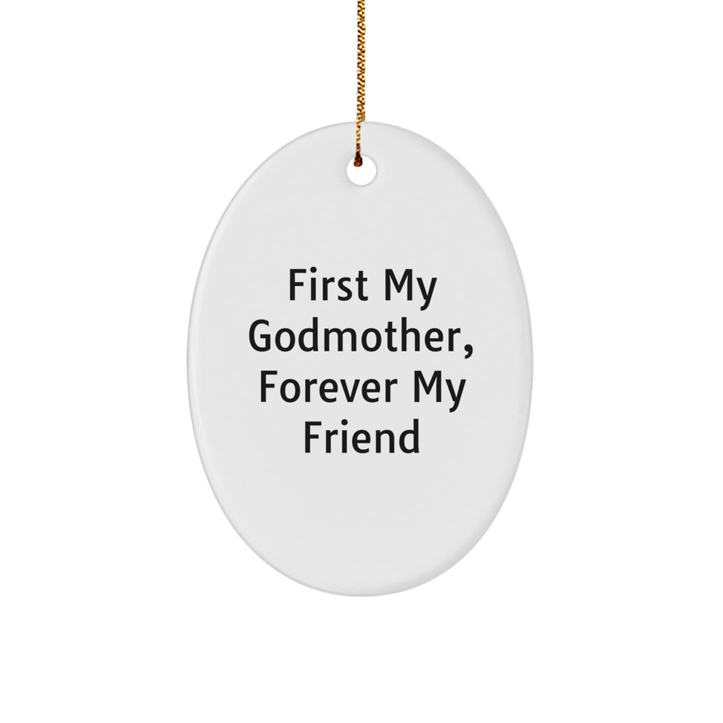 Gifts from Family Members to Godmother, Oval Ornament - First My Godmother, Forever My Friend Christmas Unique Gift - Image 1