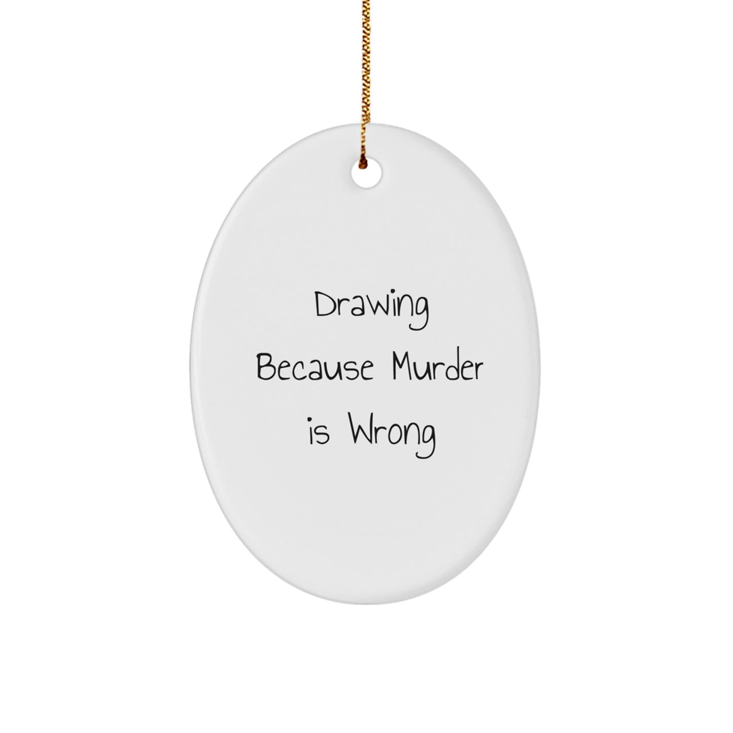 Funny Drawing Gifts for Men Friends from Family, Oval Ornament with Drawing Because Murder Is Wrong Quote for Christmas Unique Gifts - Image 1