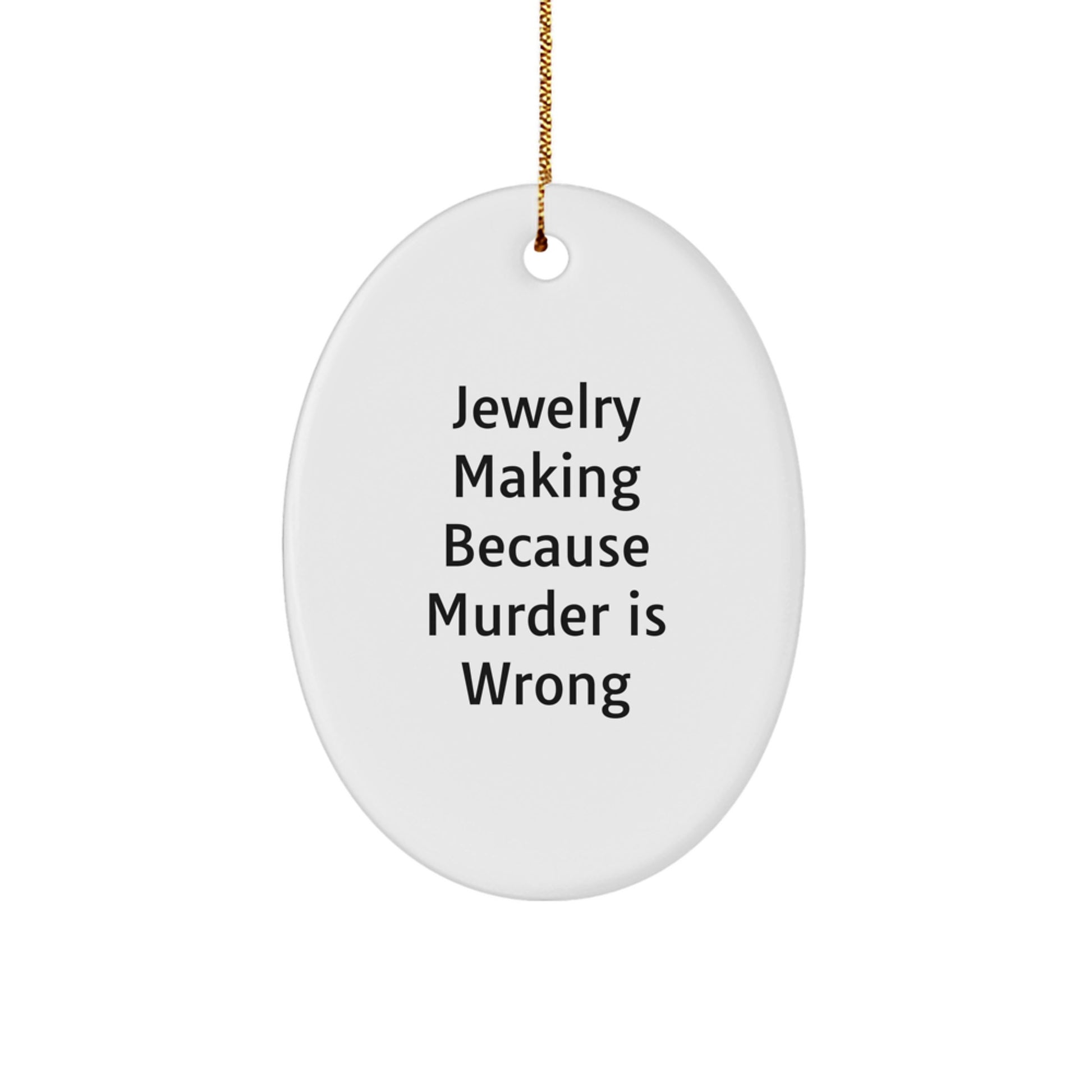 Funny Jewelry Making Oval Ornament, Gifts from Family for Christmas Unique Gifts, Jewelry Making Because Murder Is Wrong Oval Decoration - Image 1