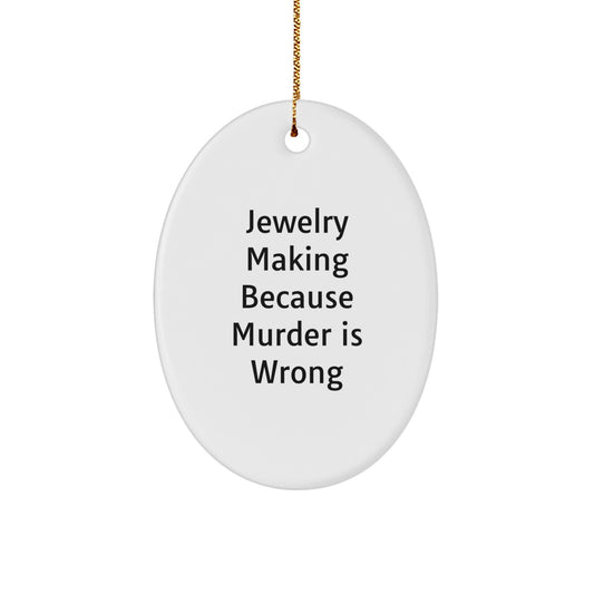 Funny Jewelry Making Oval Ornament, Gifts from Family for Christmas Unique Gifts, Jewelry Making Because Murder Is Wrong Oval Decoration - Image 1