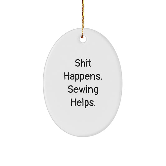 Funny Sewing Gifts for Friends Oval Ornament, Christmas Unique Presents from Friends, Sewing Enthusiast Decorations with Shit Happens Sewing Helps Quote - Image 1
