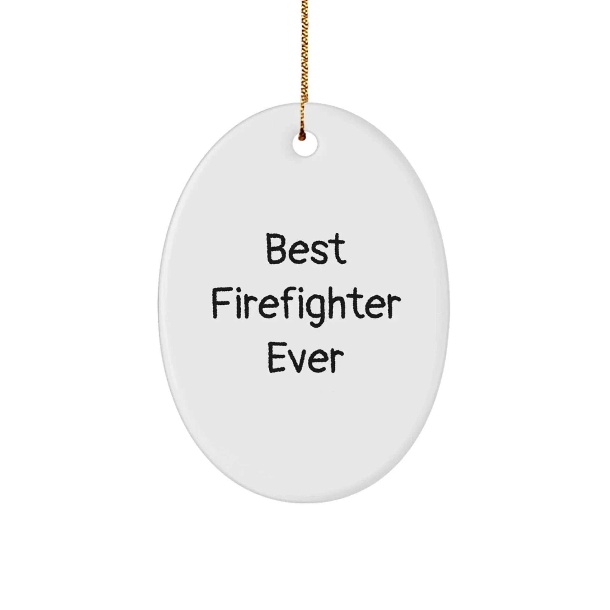 Funny Firefighter Gifts for Men, Oval Ornament with Best Firefighter Ever Quote, Christmas Unique Gifts from Friends
