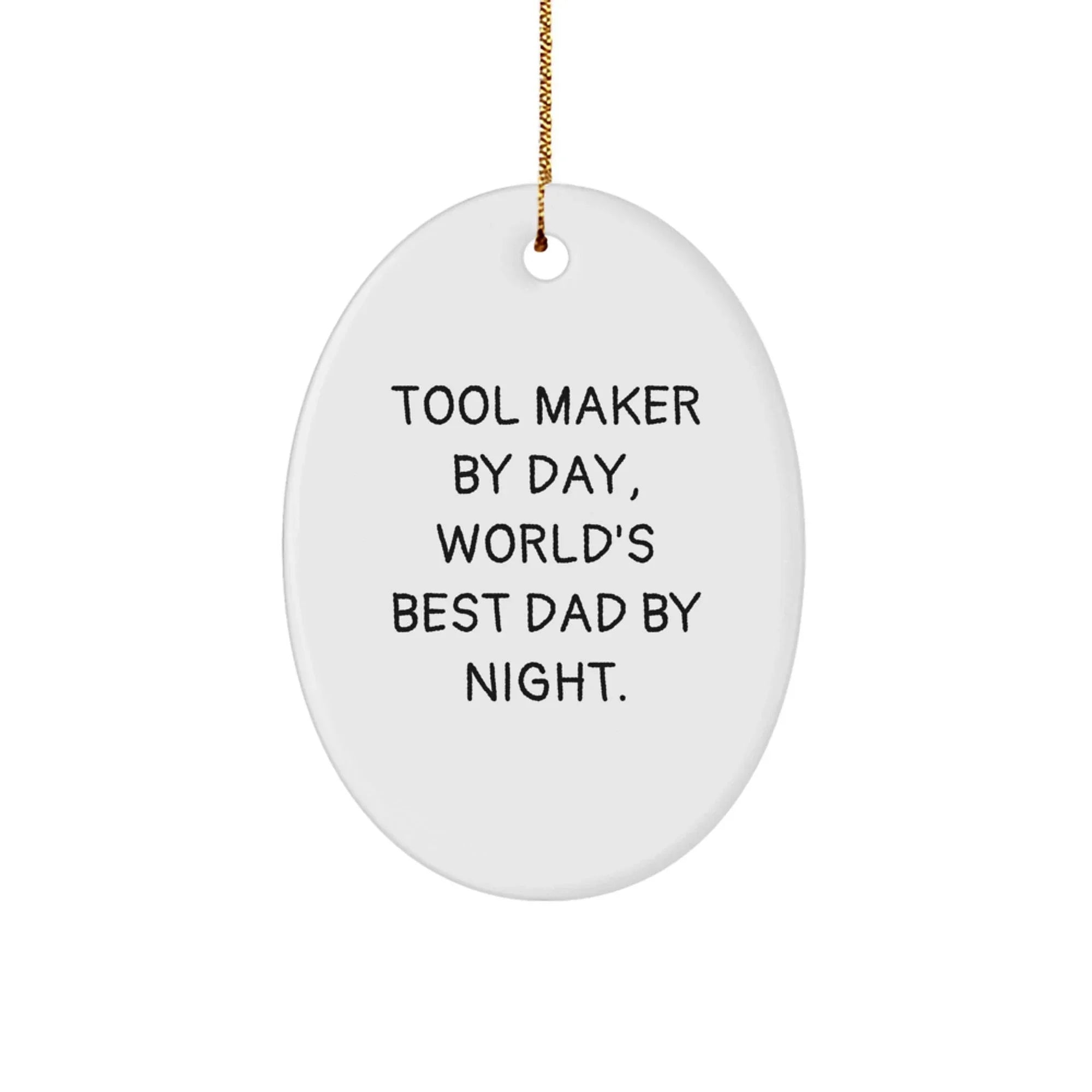 Funny Tool Maker Gifts by Friends - Oval Ornament with 'Tool Maker By Day, World's Best Dad By Night.' Quote, Christmas Unique Gifts for Men, Tool Maker Men, Family