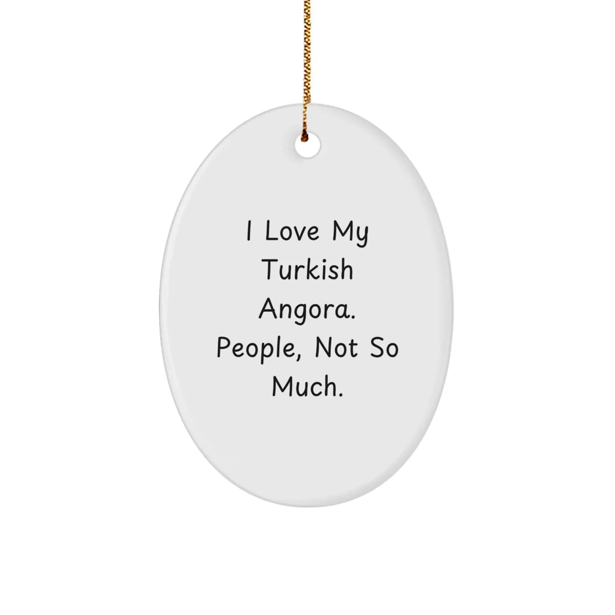 Turkish Angora Cat Oval Ornament, Funny Quote Gifts from Family to Friends, Christmas Unique Presents for Turkish Angora Cat Lovers, 'I Love My Turkish Angora. People, Not So Much.'